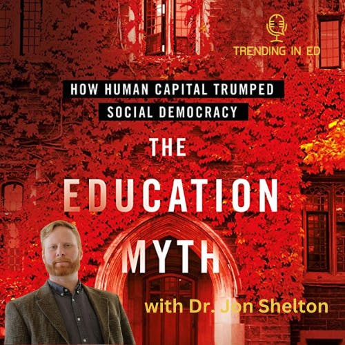 Confronting The Education Myth with Dr. Jon Shelton