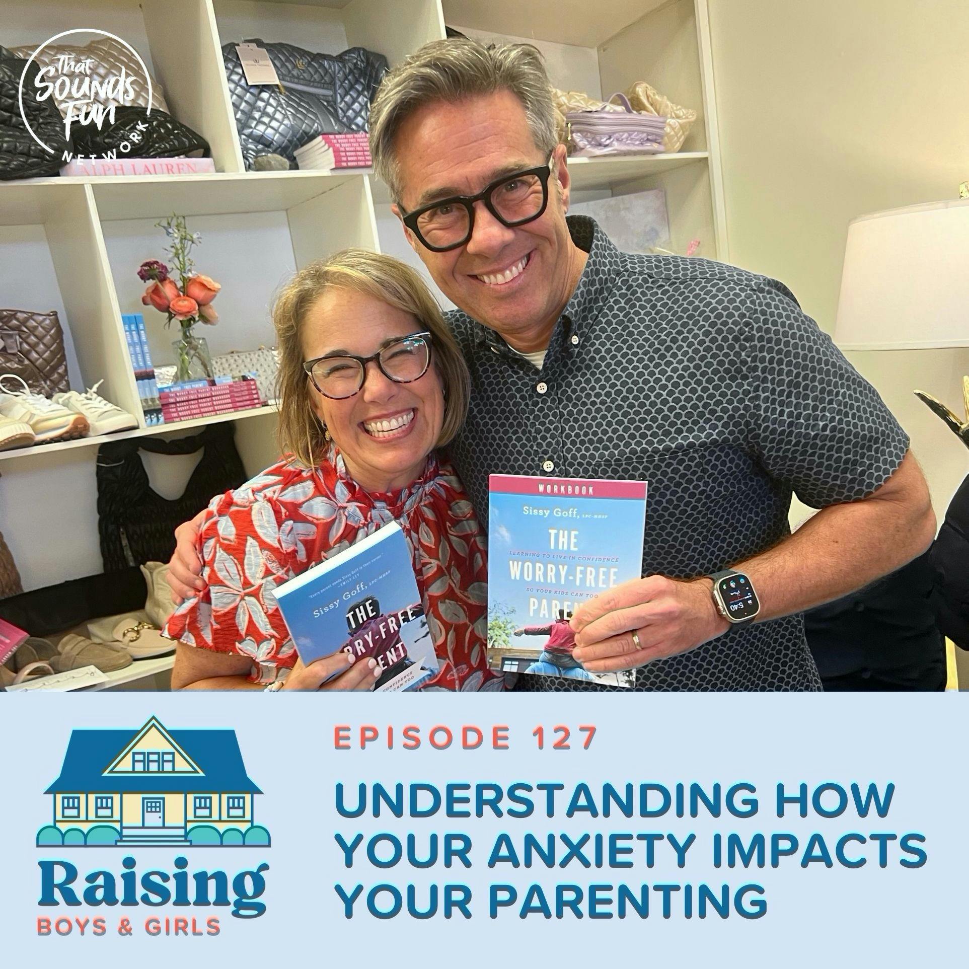 Episode 127: Understanding How Your Anxiety Impacts Your Parenting