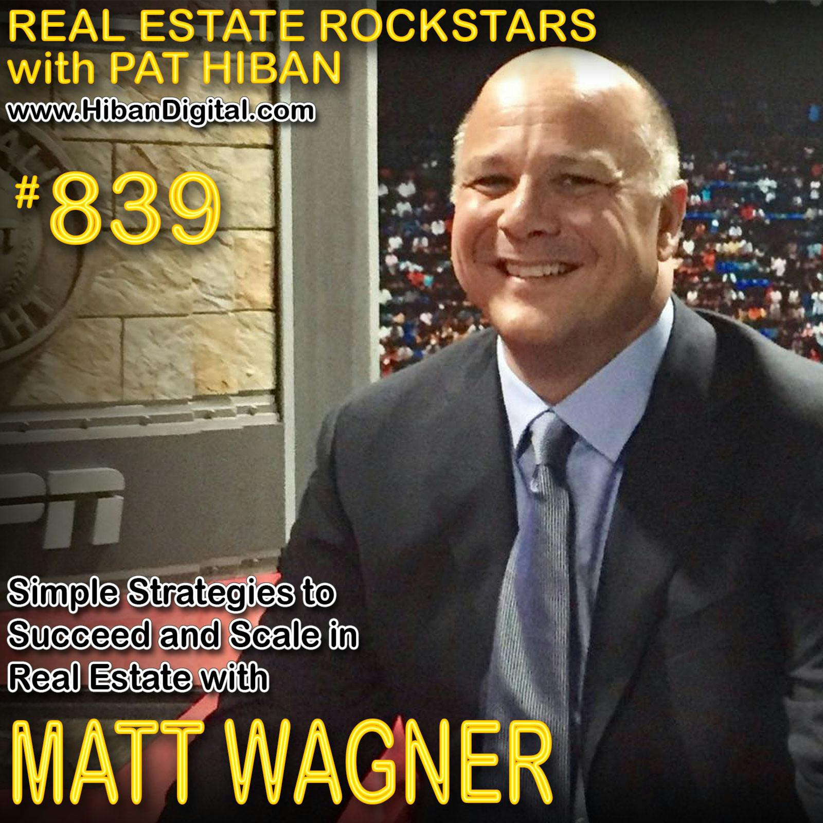 839: Simple Strategies to Succeed and Scale in Real Estate with Matt Wagner