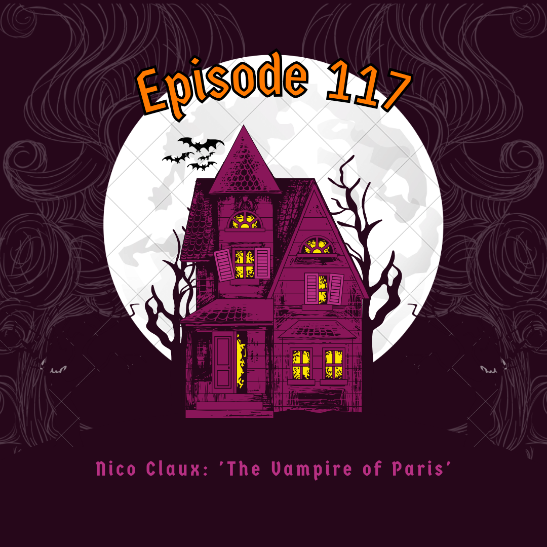 Episode 117: Nico Claux: 'The Vampire of Paris'