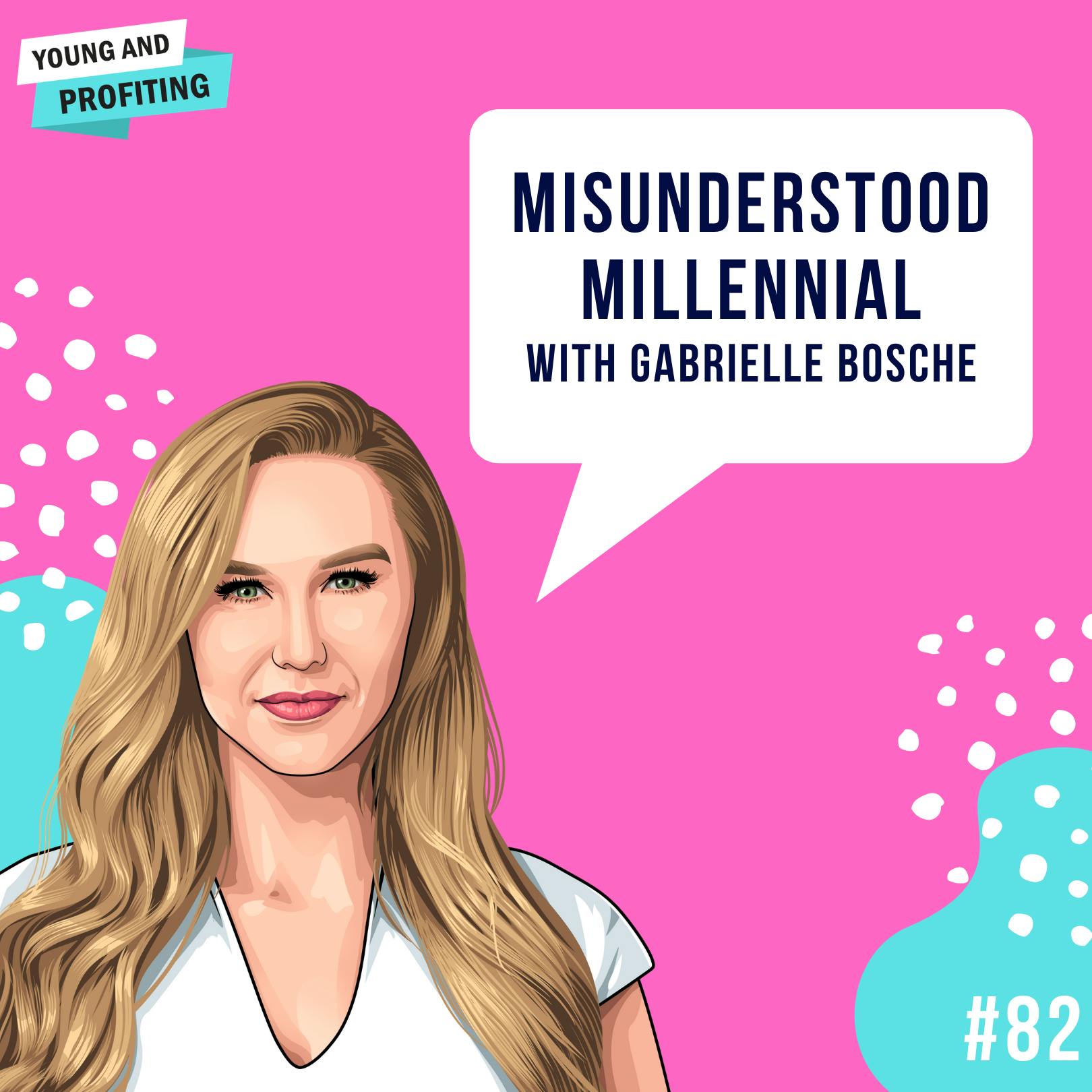Gabrielle Bosche: The Misunderstood Millennial | E82 by Hala Taha | YAP Media Network