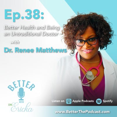 Better Health and Being an Untraditional Doctor with Dr. Renee Matthews