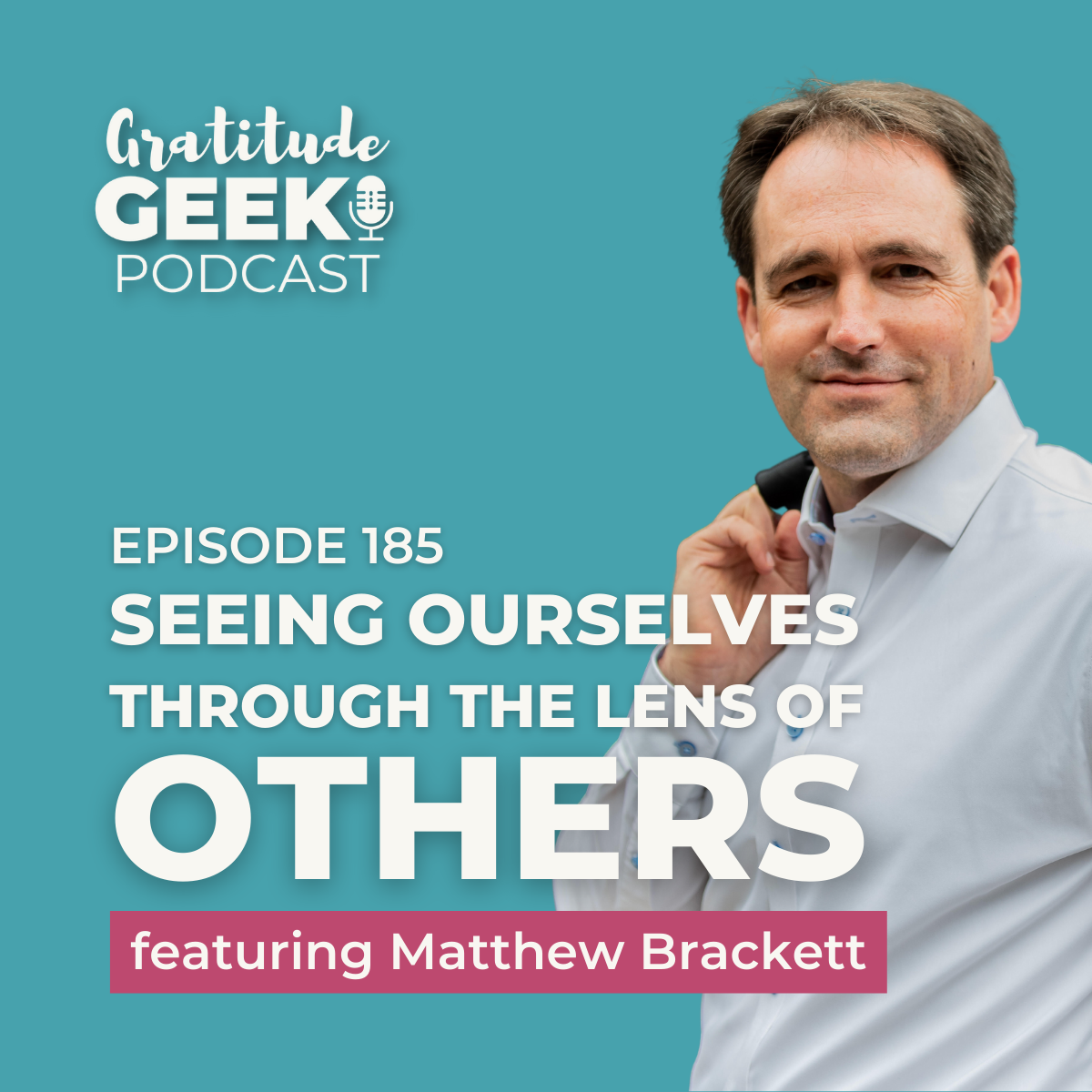 185:  Matthew Brackett Seeing Ourselves through the Lens of Others episode artwork