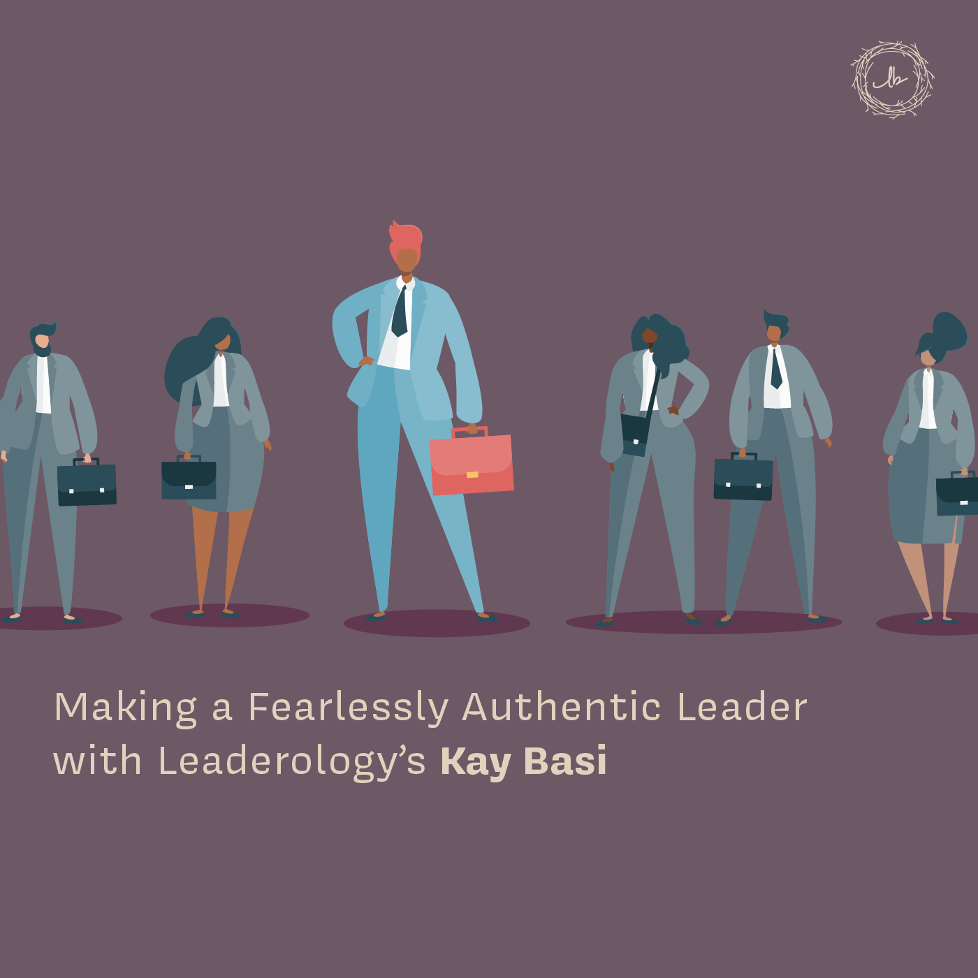 Making a Fearlessly Authentic Leader with Leaderology’s Kay Basi episode artwork
