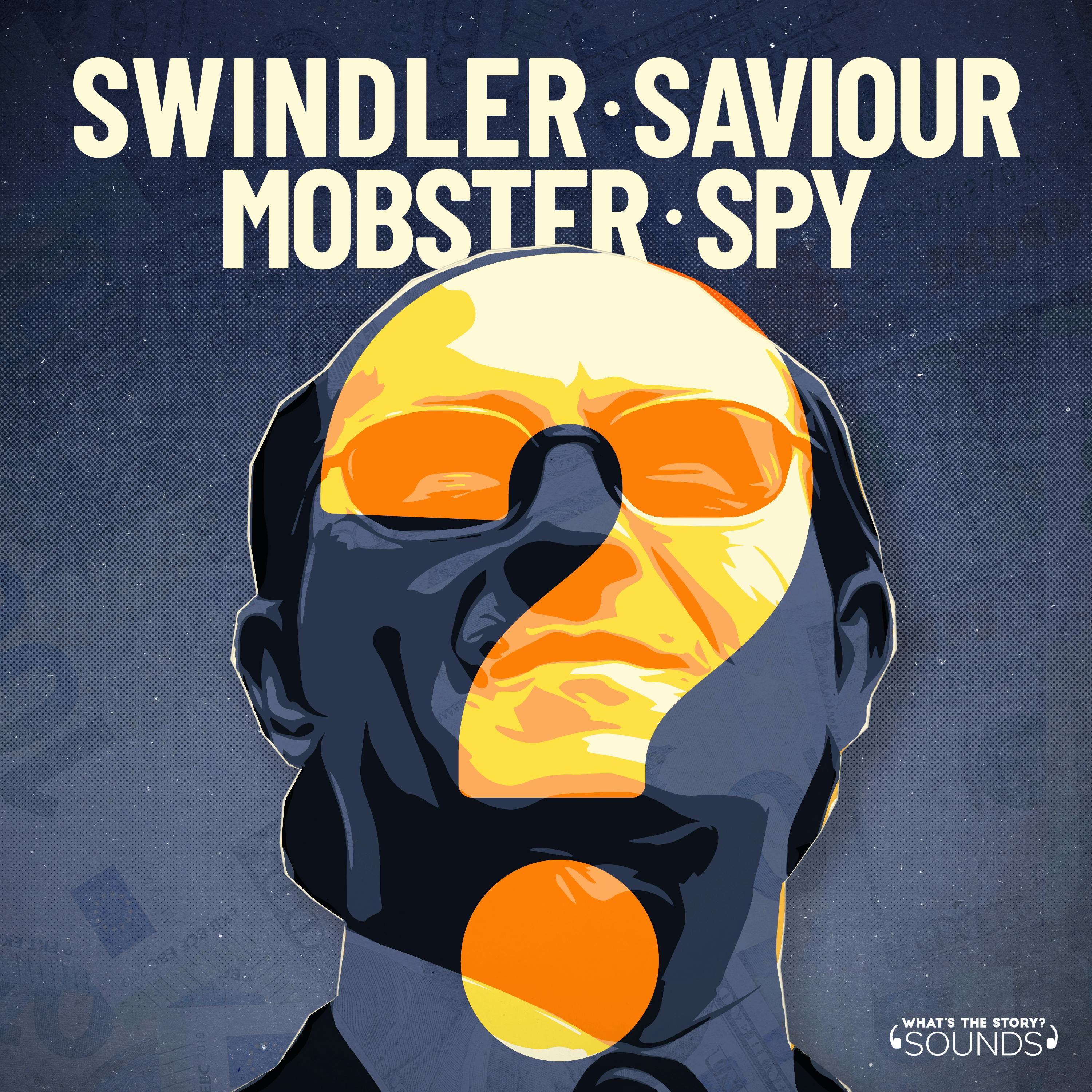 Swindler. Saviour. Mobster. Spy? podcast show image
