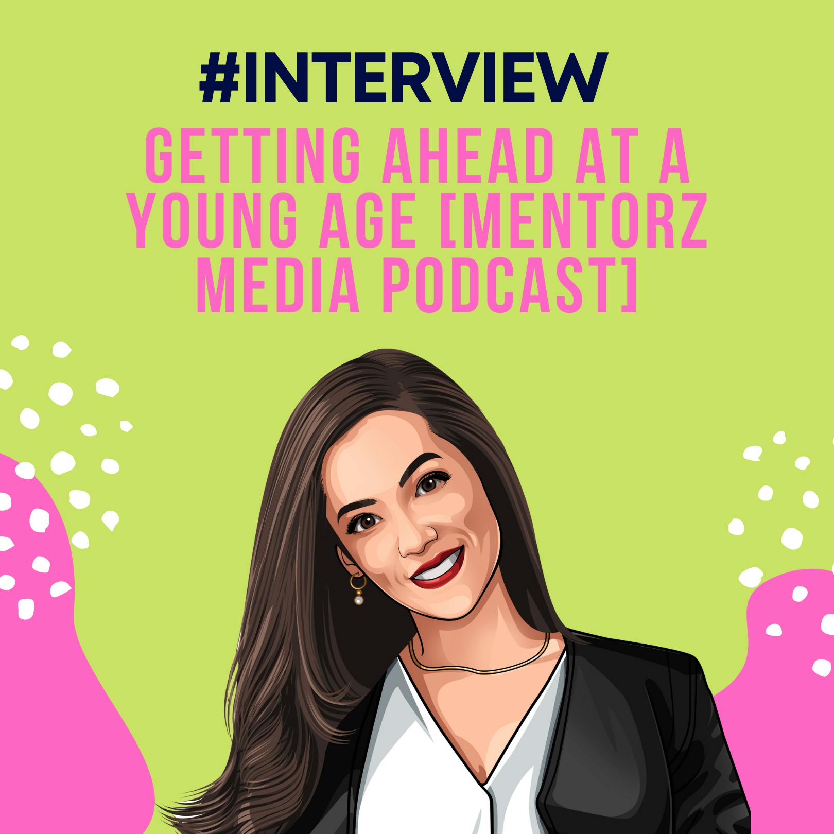 Interview: Getting Ahead at a Young Age | MentorZ Media Podcast