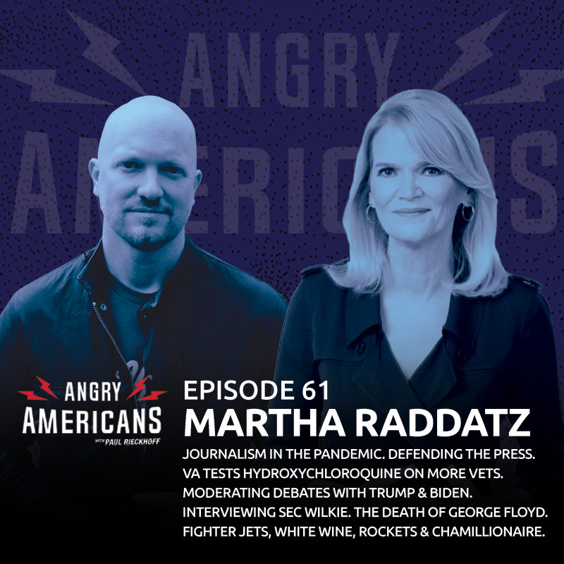 Martha Raddatz. Journalism in the Pandemic. Defending the Press. VA Tests Hydroxychloroquine on More Vets. Moderating Debates with Trump & Biden. Interviewing Sec Wilkie. The Death of George Floyd. Fighter Jets, White Wine, Rockets & Chamillionaire.