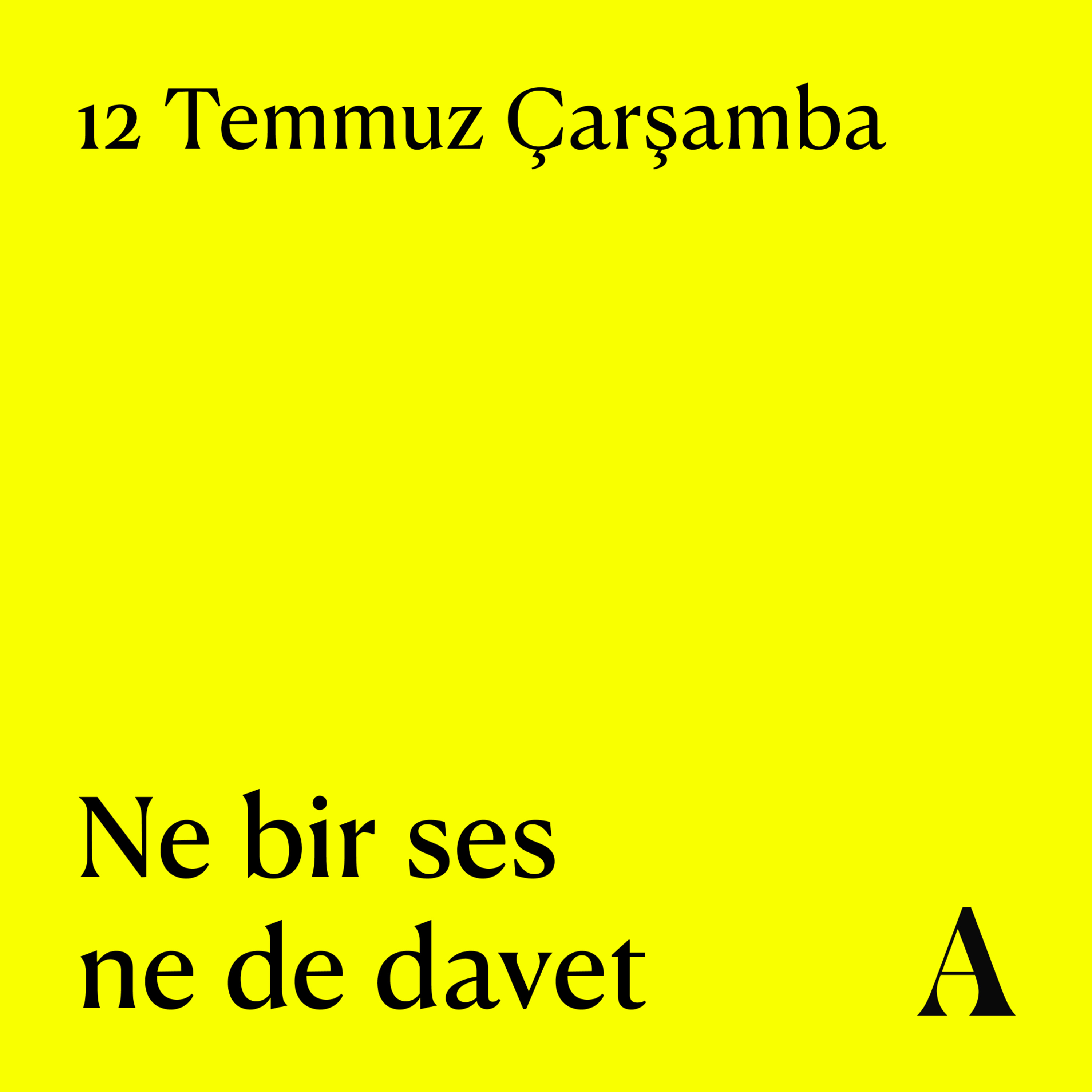 Aposto Altı Otuz | 12 Temmuz Çarşamba - Ne bir ses ne de davet