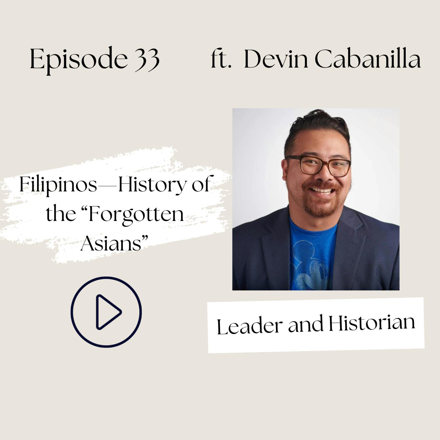 Filipinos— The Story of the “Forgotten Asians” (and how did we get SO MANY incredible Filipino nurses in healthcare?) (Devin Cabanilla, Ep 33)
