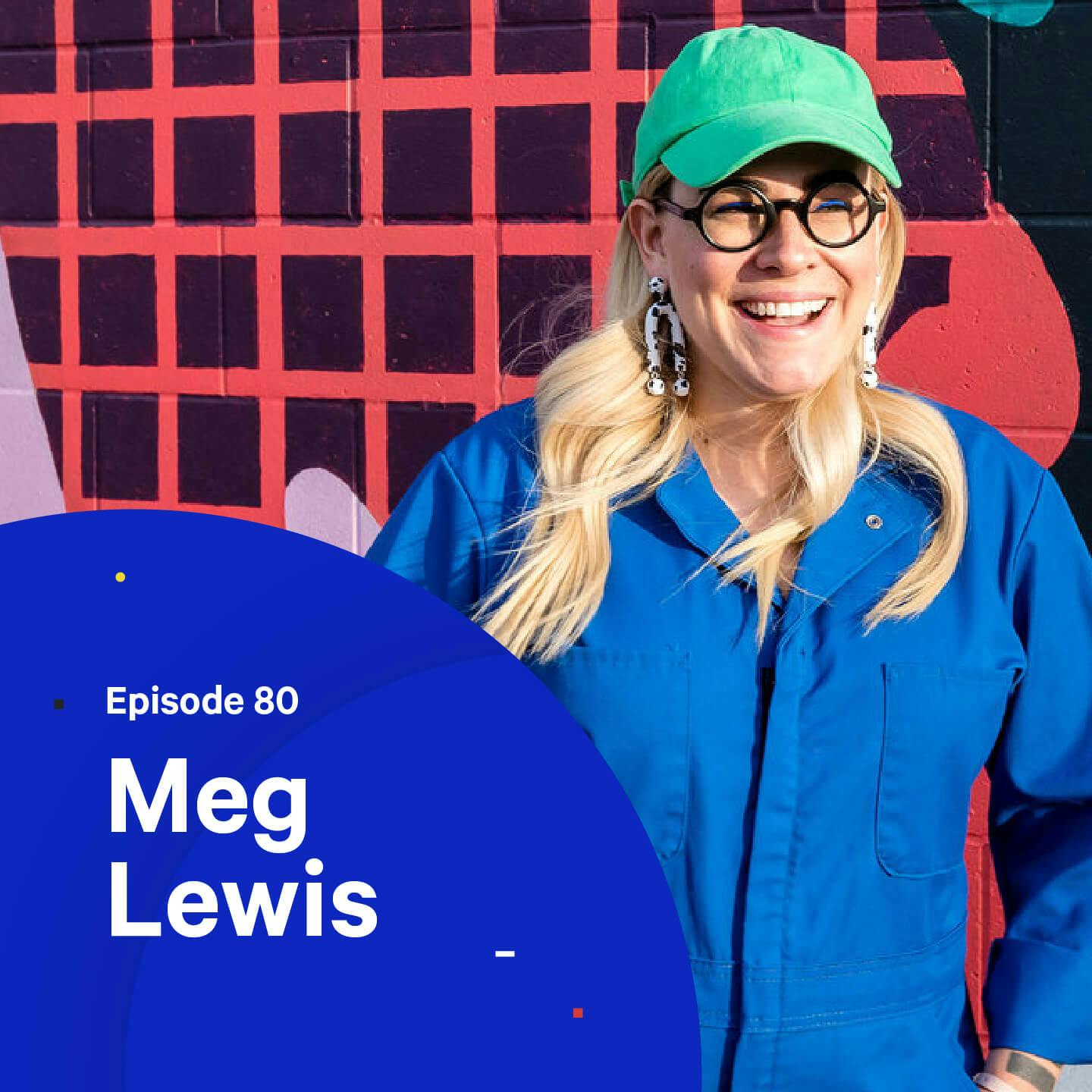 080 - Design, Comedy and Personal Branding — with Meg Lewis