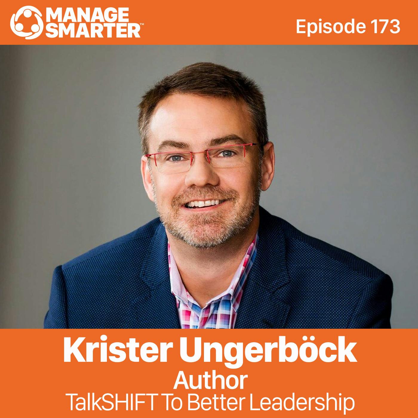173 Krister Ungerbock: Talk SHIFT to better leadership