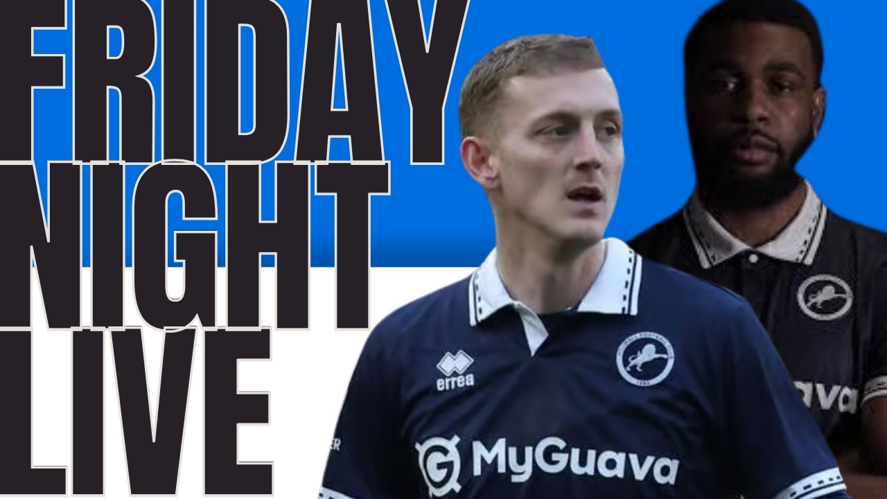 That Millwall Podcast: Friday Night Live – Summer Rebuild Begins!