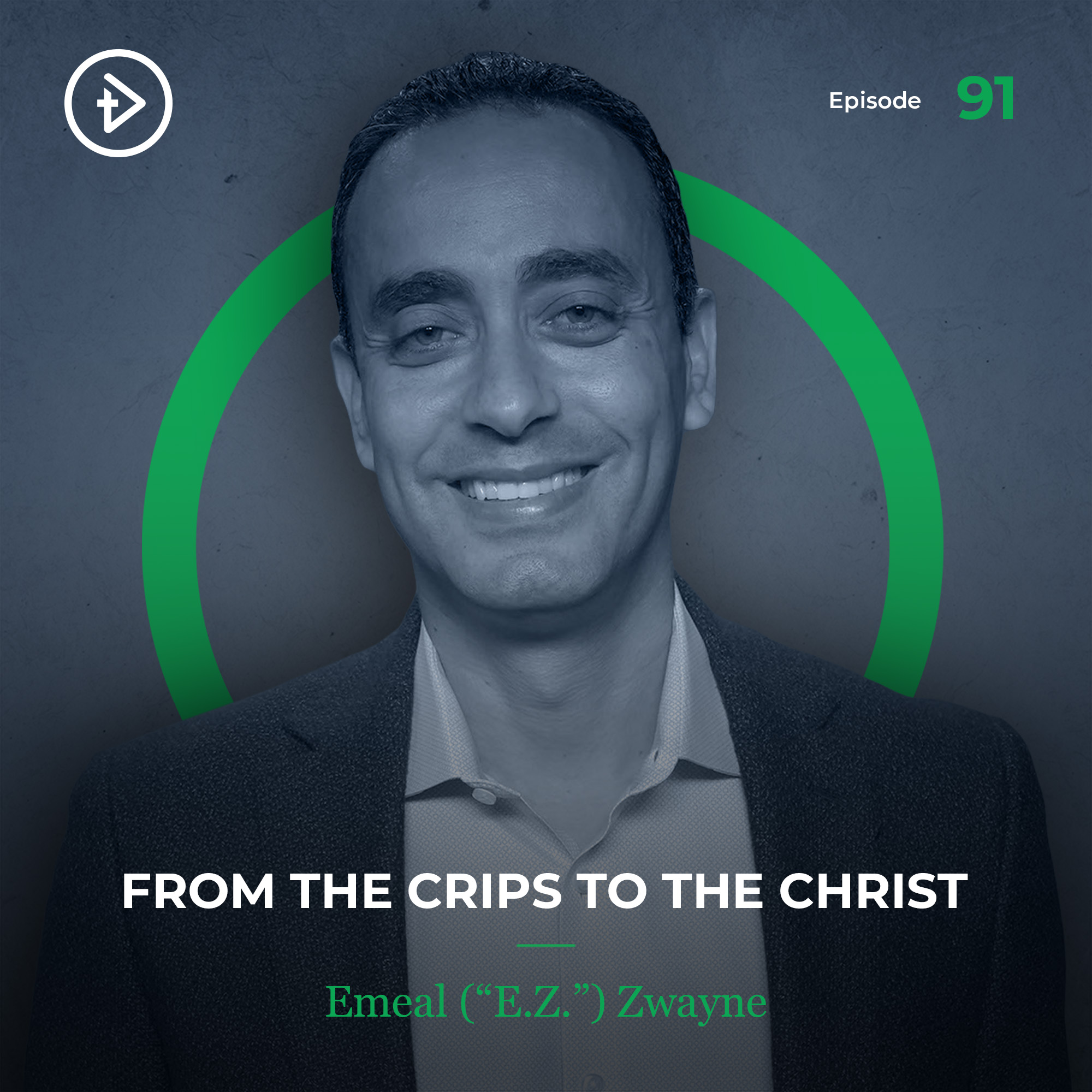 #91 From the Crips to the Christ - Emeal (“E.Z.”) Zwayne
