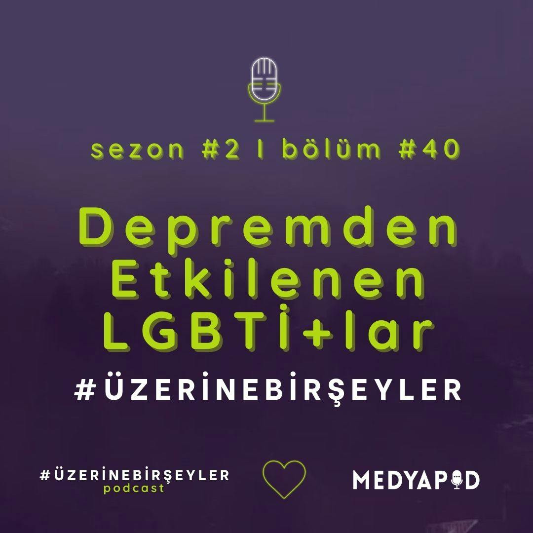 Depremden Etkilenen LGBTİ+lar #ÜzerineBirŞeyler – Bölüm #40
