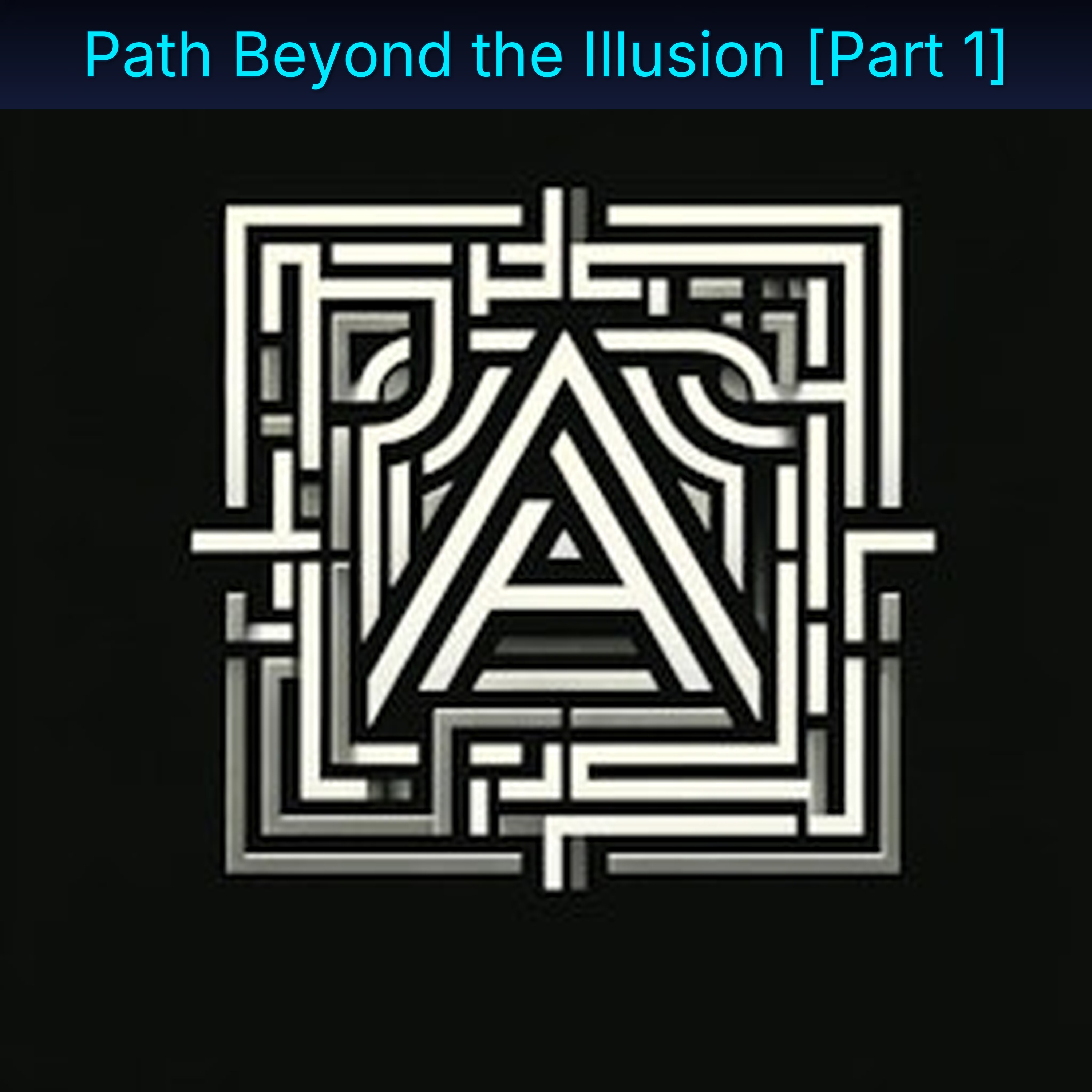 Path Beyond the Illusion [Part 1]