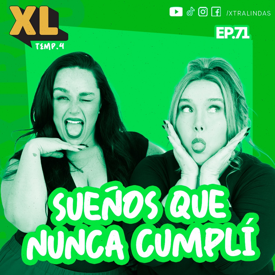 Xtralindas El Podcast- Ep.71- SUEÑOS QUE NUNCA CUMPLÍ