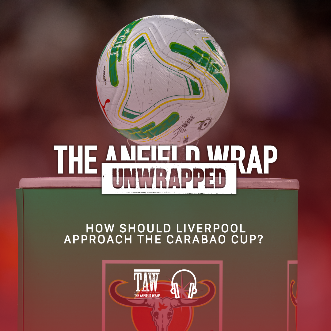 How Should Liverpool Approach The Carabao Cup? | TAW Unwrapped