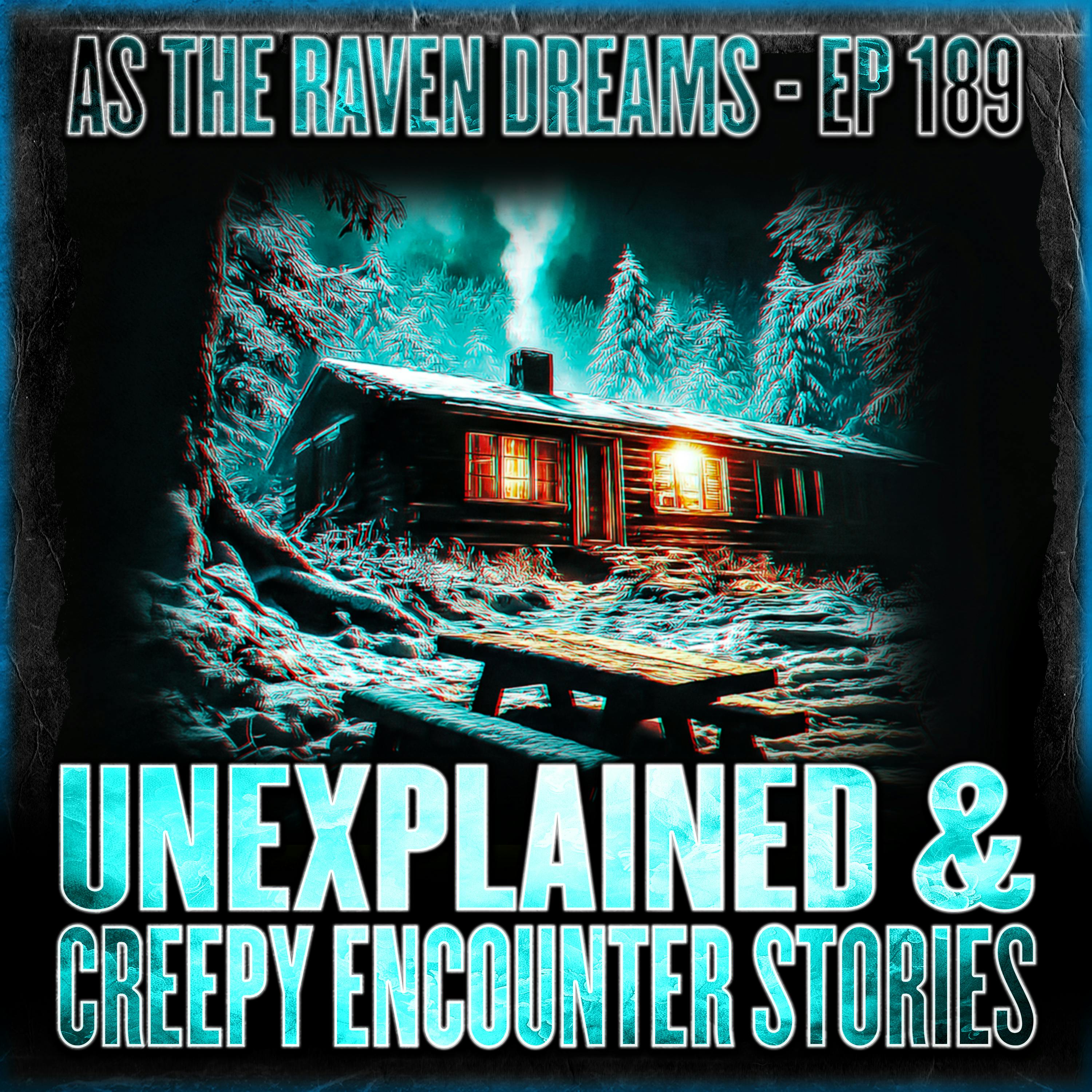 ATRD Ep. 189 - Unexplained Horror Stories & Creepy Encounter Stories