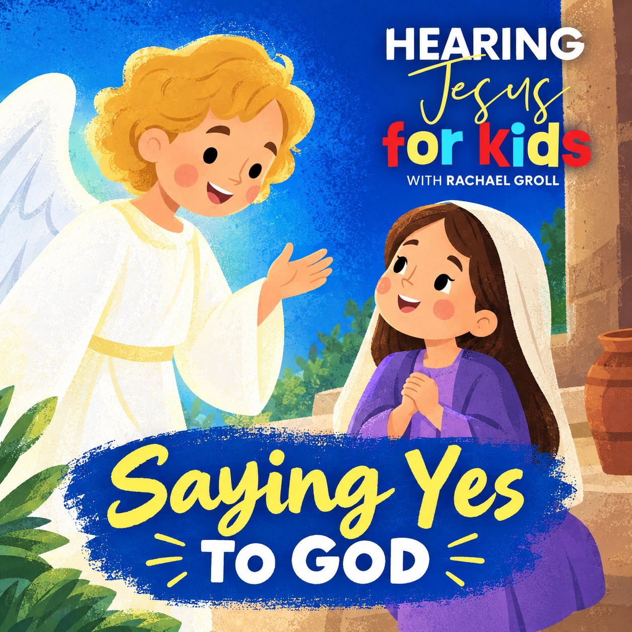 Saying Yes to God: Luke 1:5-38: Hearing Jesus for Kids