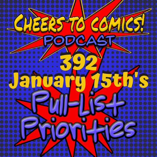 #392- January 15th's Pull-List Priorities #392- January 15th's Pull-List Priorities