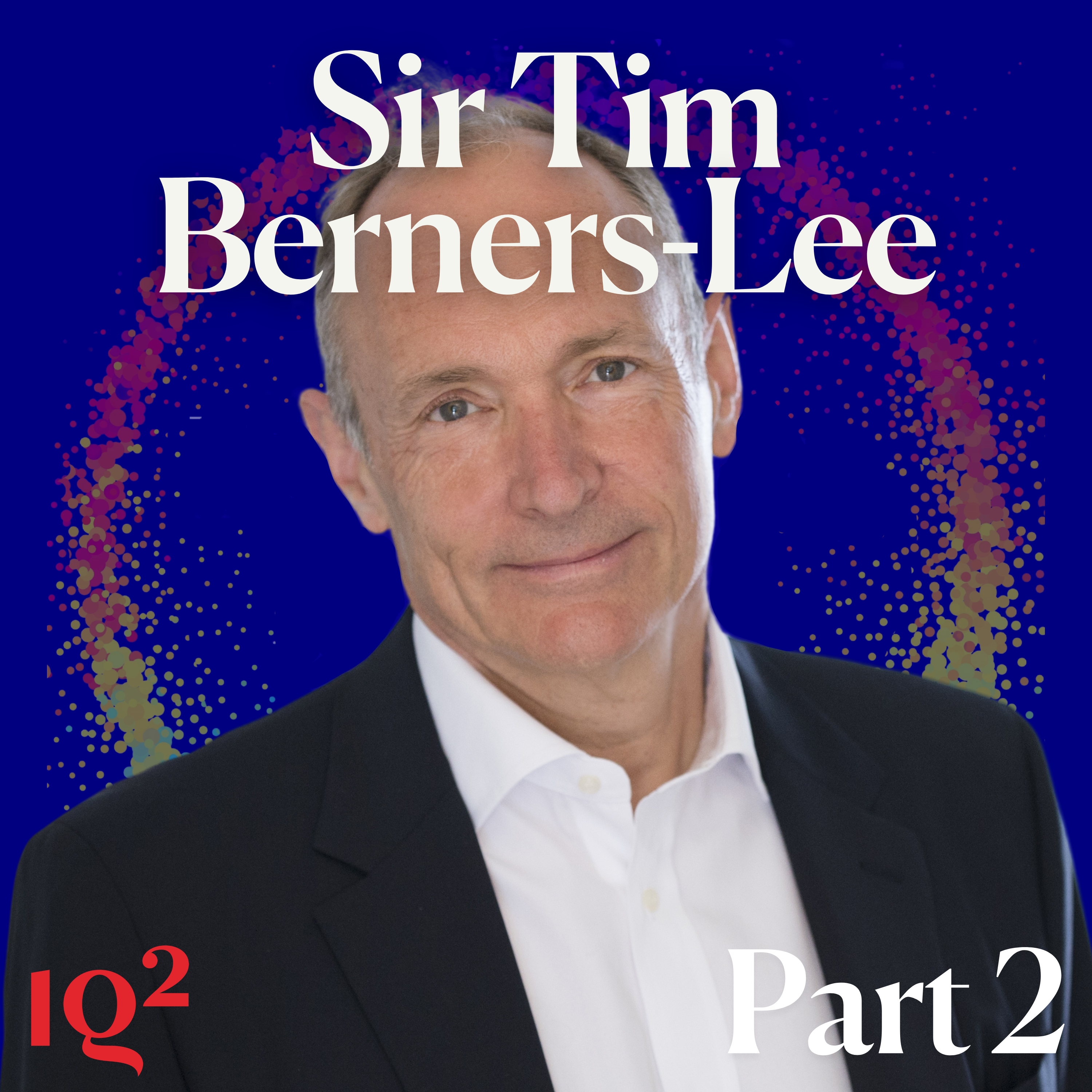 Sir Tim Berners-Lee on the Internet, AI and the Future of Humanity (Part Two)