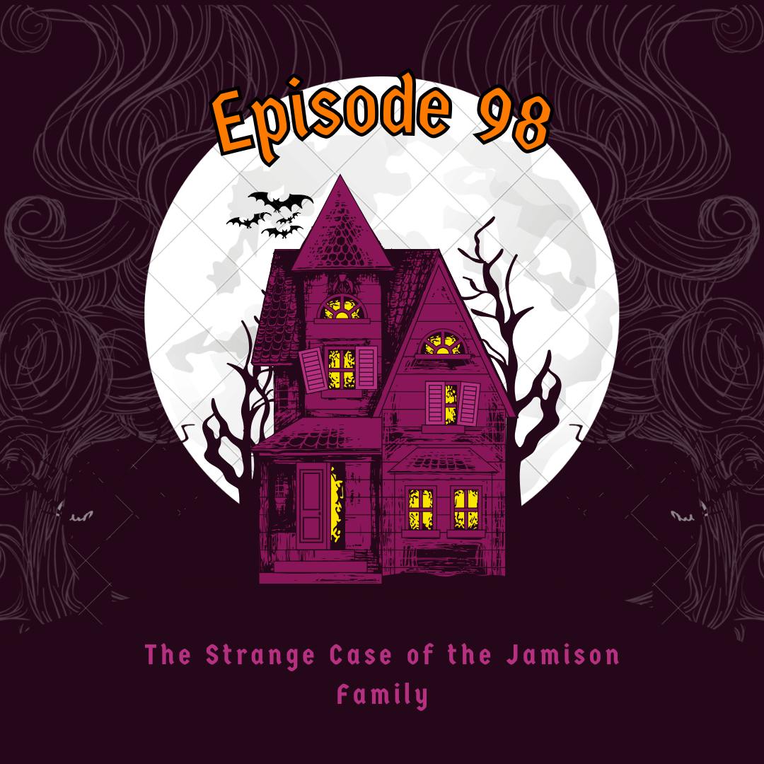 Episode 98: The Strange Case of the Jamison Family