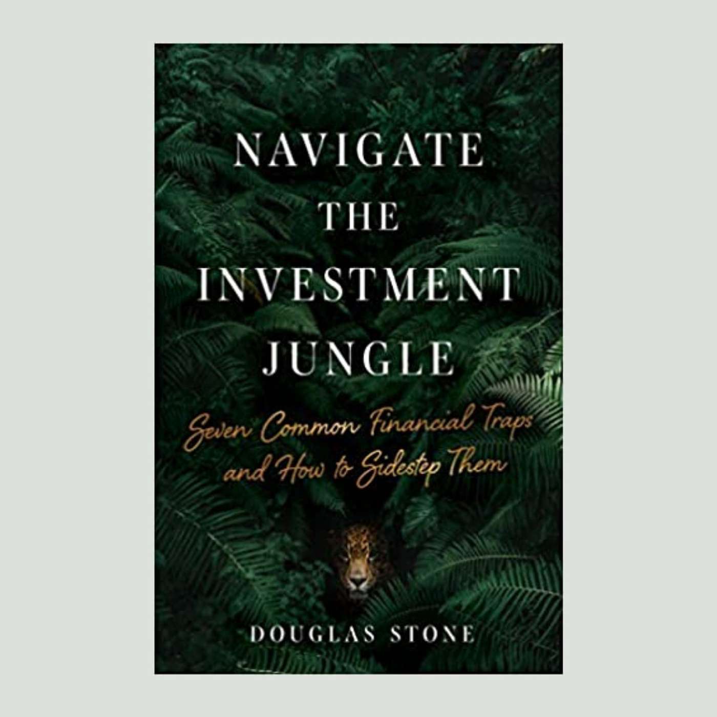 Navigate the Investment Jungle: Seven Common Financial Traps and How to Sidestep Them with Author Douglas Stone episode artwork