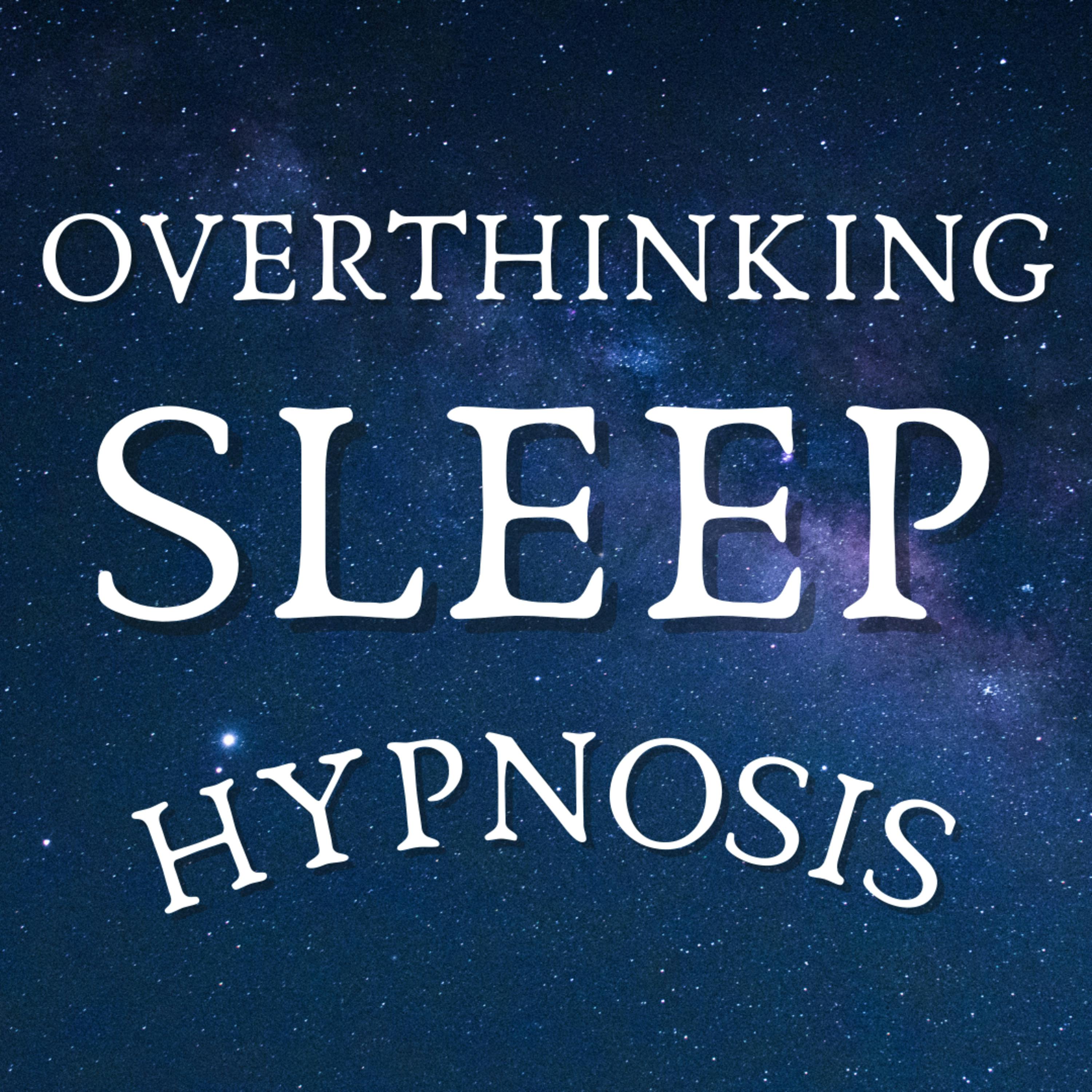 Sleep Hypnosis for Overthinking and an Overactive Mind