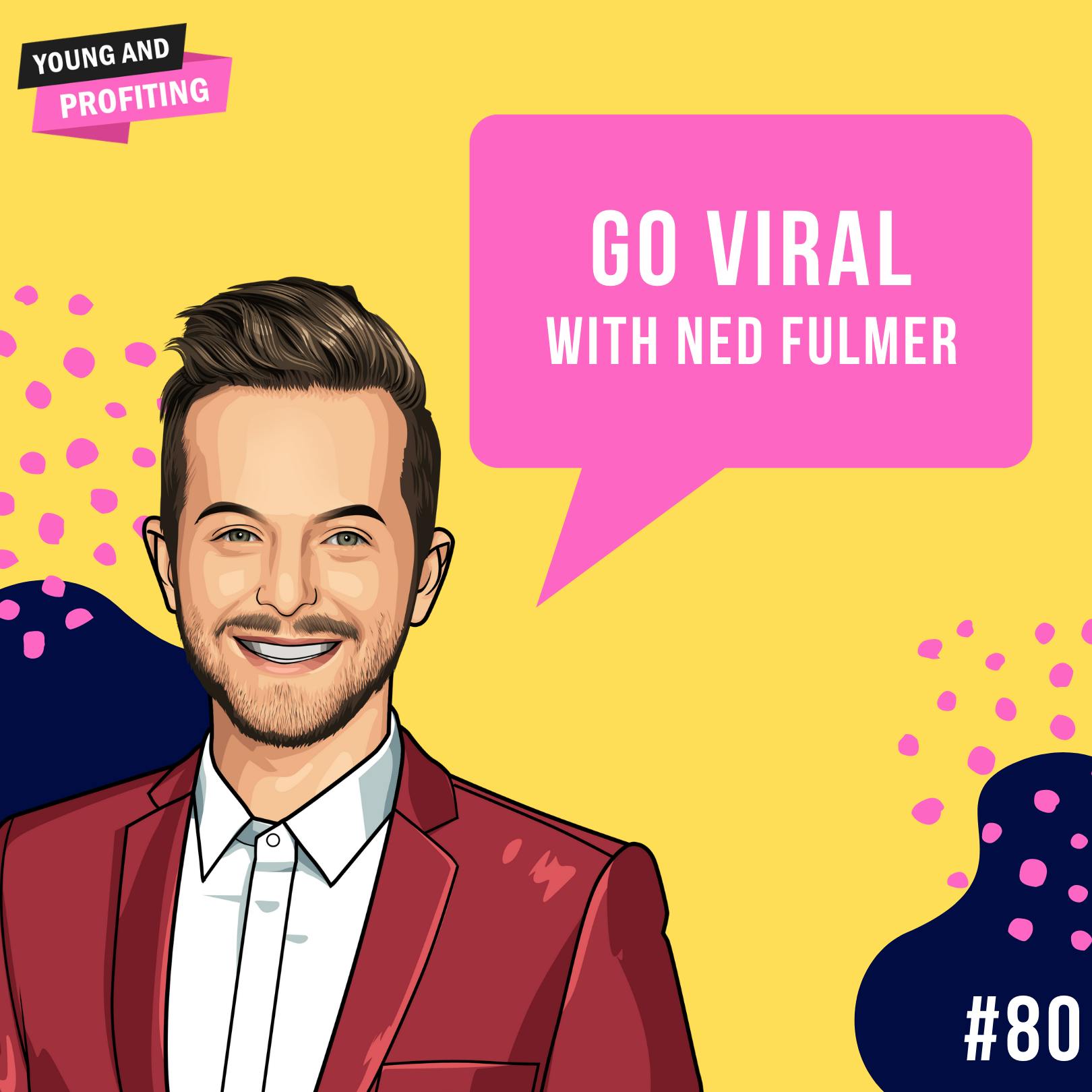 Ned Fulmer: How to Go Viral on YouTube | E80 by Hala Taha | YAP Media Network
