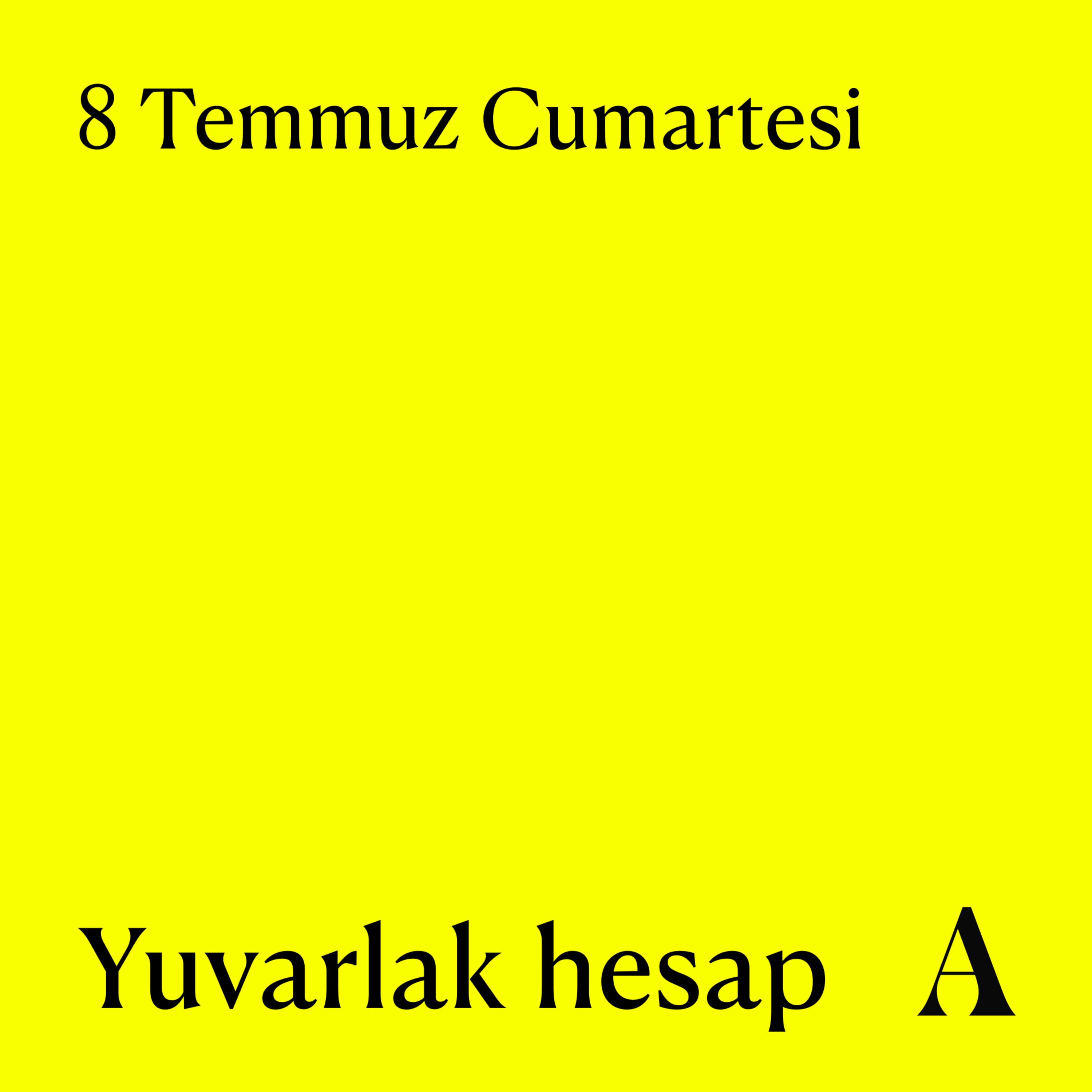 Aposto Altı Otuz | 8 Temmuz Cumartesi - Yuvarlak hesap