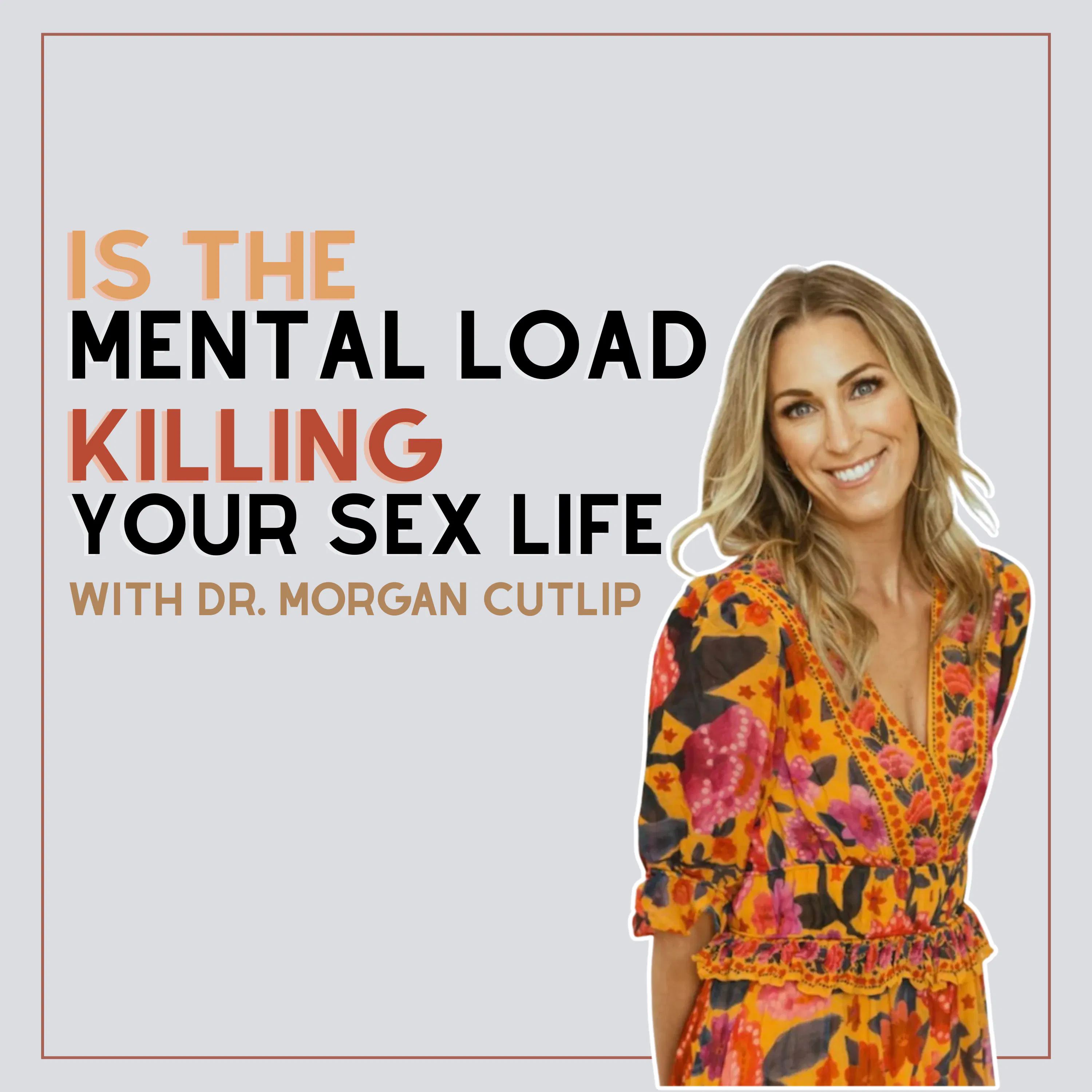 278: Is The Mental Load Killing Your Sex Life? with Dr. Morgan Cutlip episode artwork