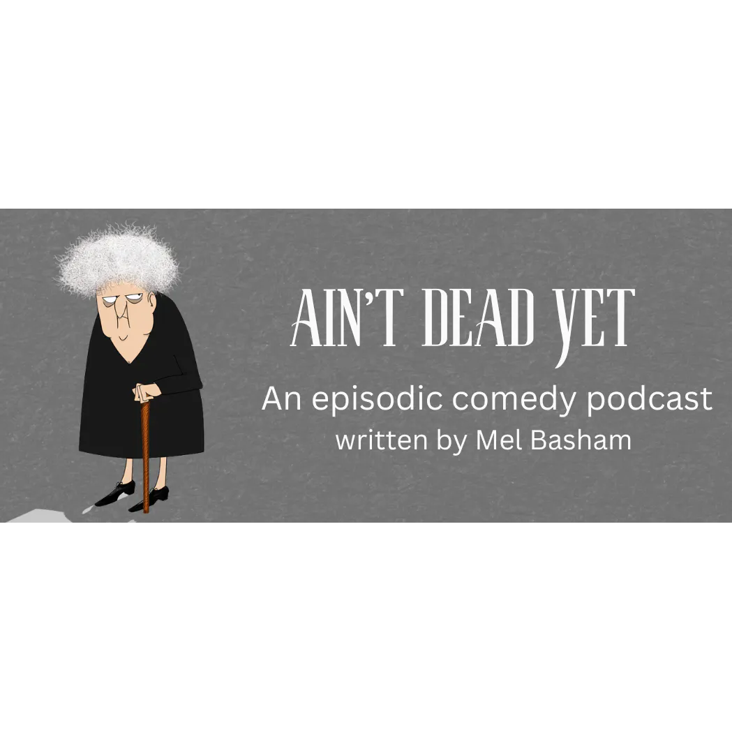 Ain’t Dead Yet - Episode 1 - Arsenic with a Twist of Lemonade Ain’t Dead Yet - Episode 1 - Arsenic with a Twist of Lemonade