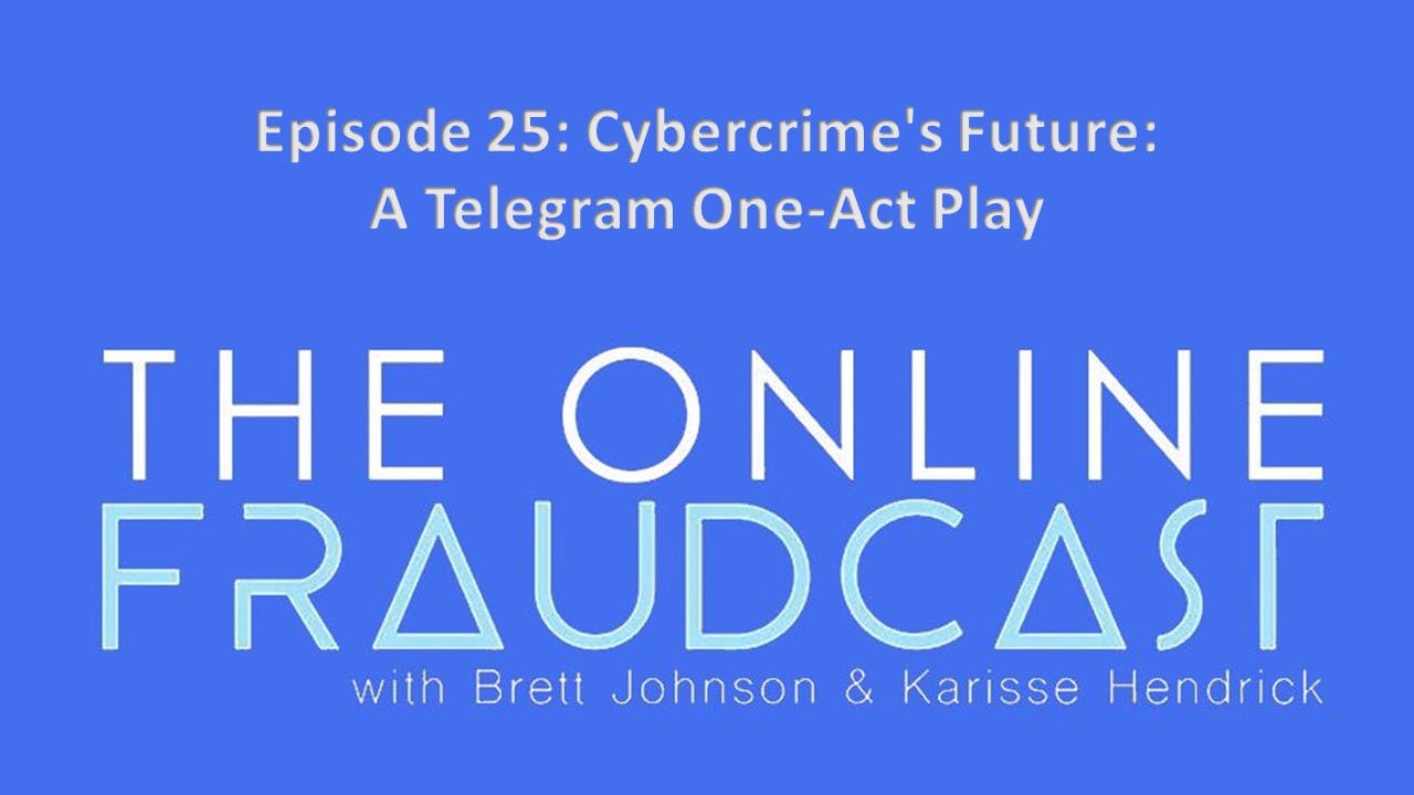 Episode 25: Cybercrime's Future: A Telegram One-Act Play Episode 25: Cybercrime's Future: A Telegram One-Act Play