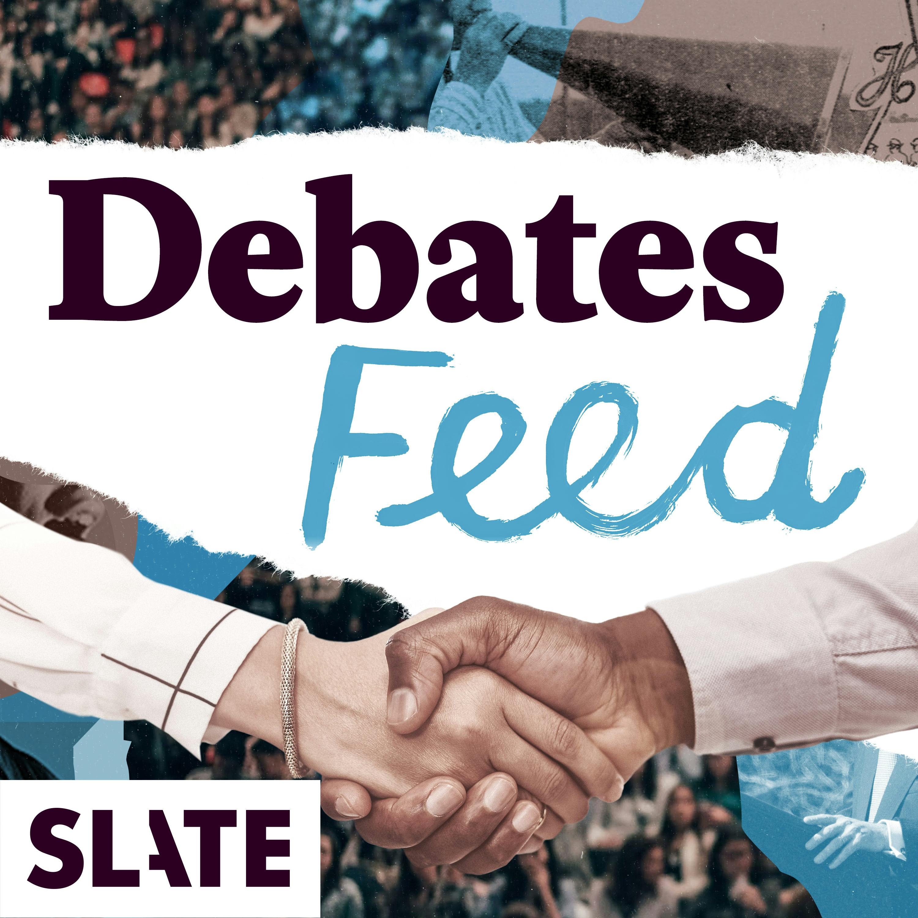 Slate Debates:Slate Podcasts