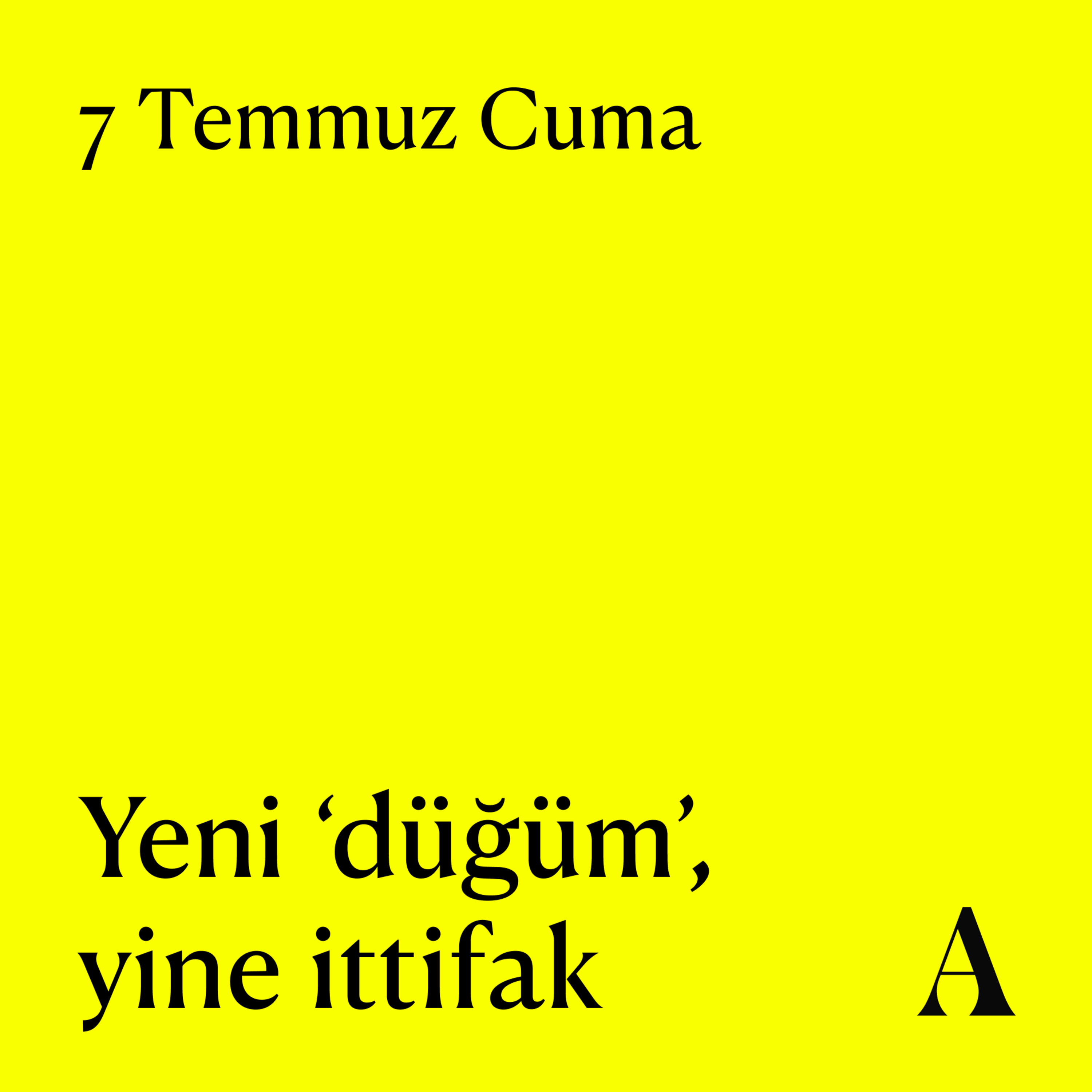 Aposto Altı Otuz | 7 Temmuz Cuma - Yeni ‘düğüm’, yine ittifak