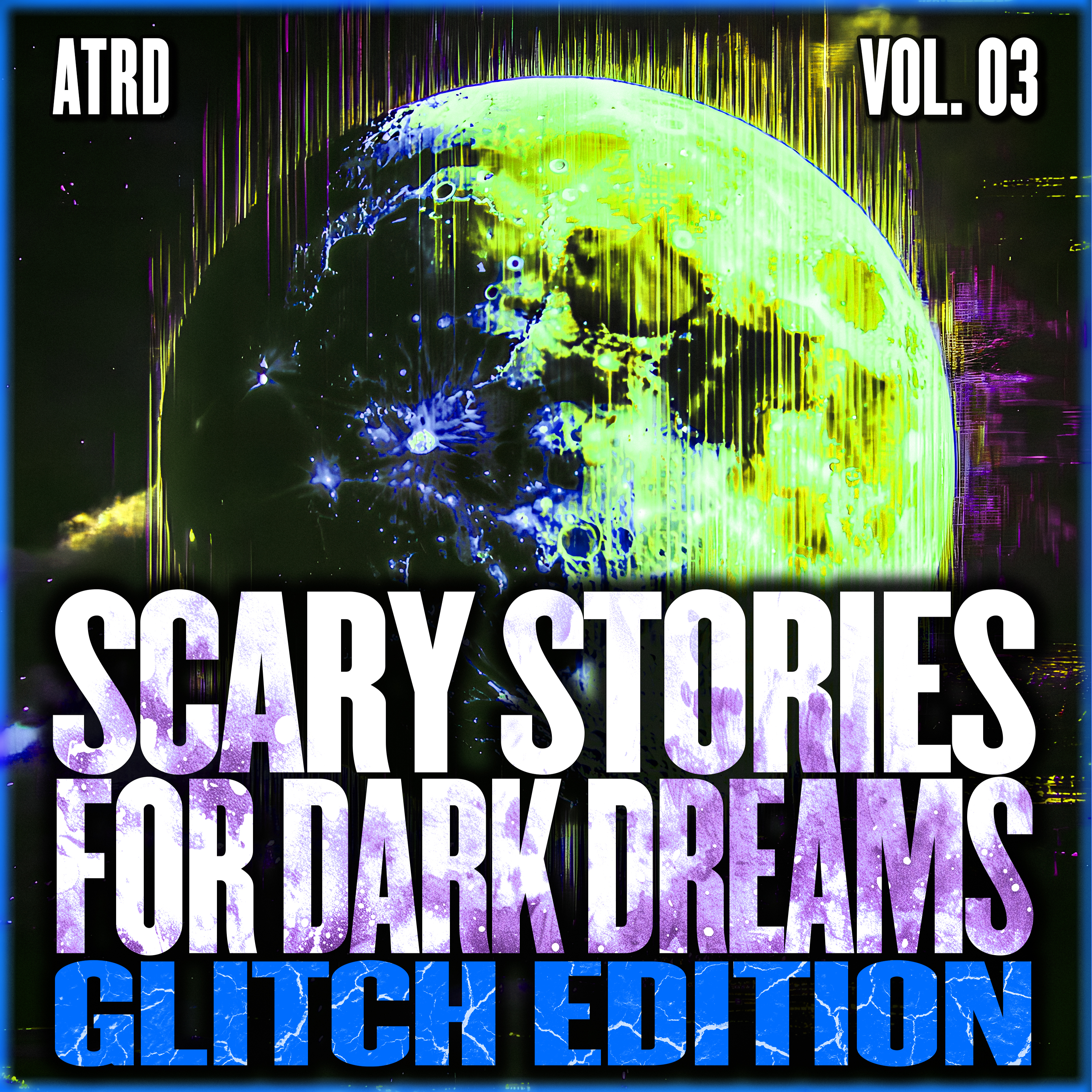 Scary Stories For Dark Dreams - Glitch Vol. 03 | ATRD Podcast
