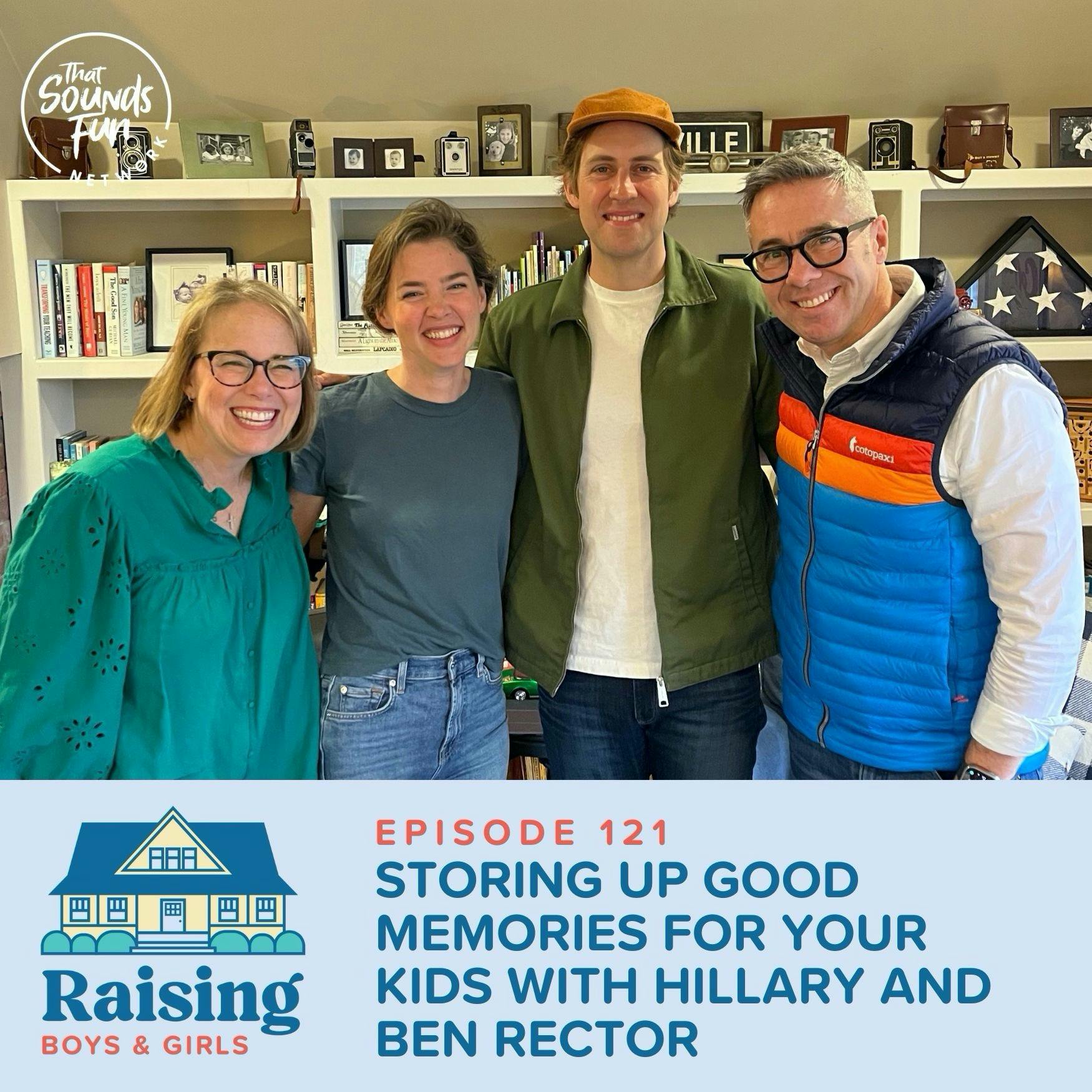 Episode 121: Storing Up Good Memories for Your Kids with Hillary and Ben Rector