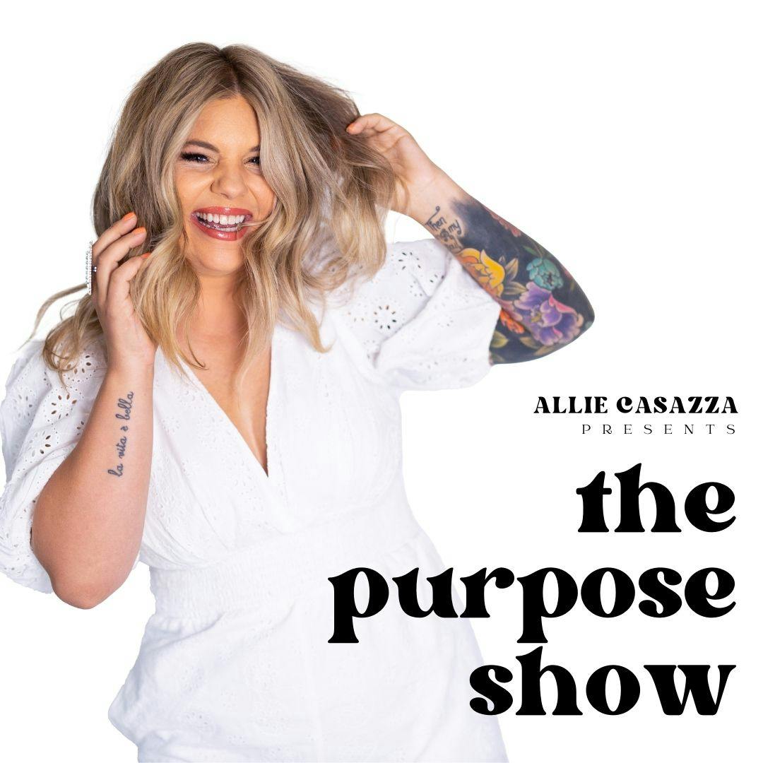 The Purpose Show:Allie Casazza