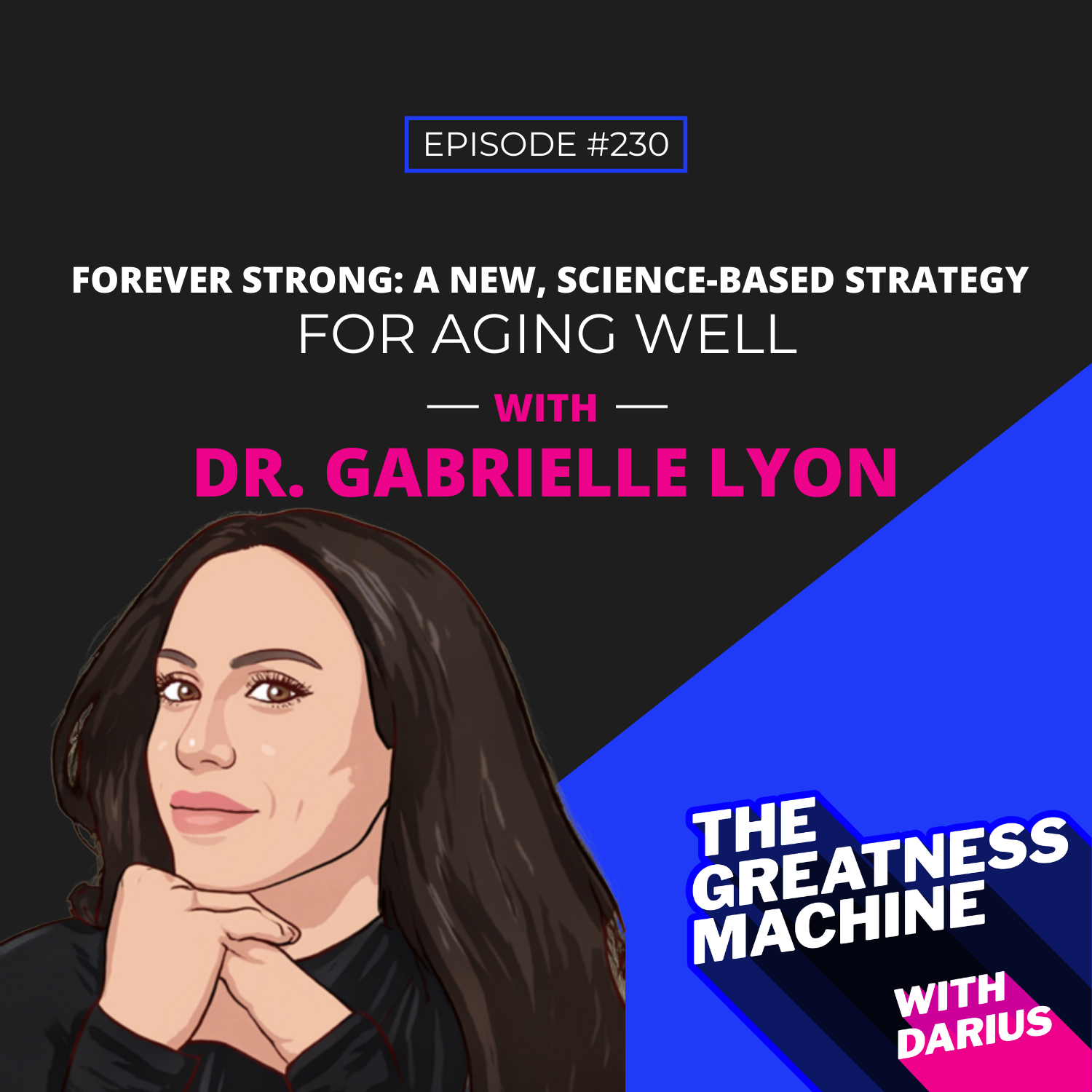 230 | Dr. Gabrielle Lyon | Forever Strong: A New, Science-Based Strategy for Aging Well episode artwork