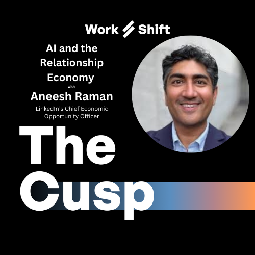 AI and the Relationship Economy with Aneesh Raman, LinkedIn's Chief Economic Opportunity Officer