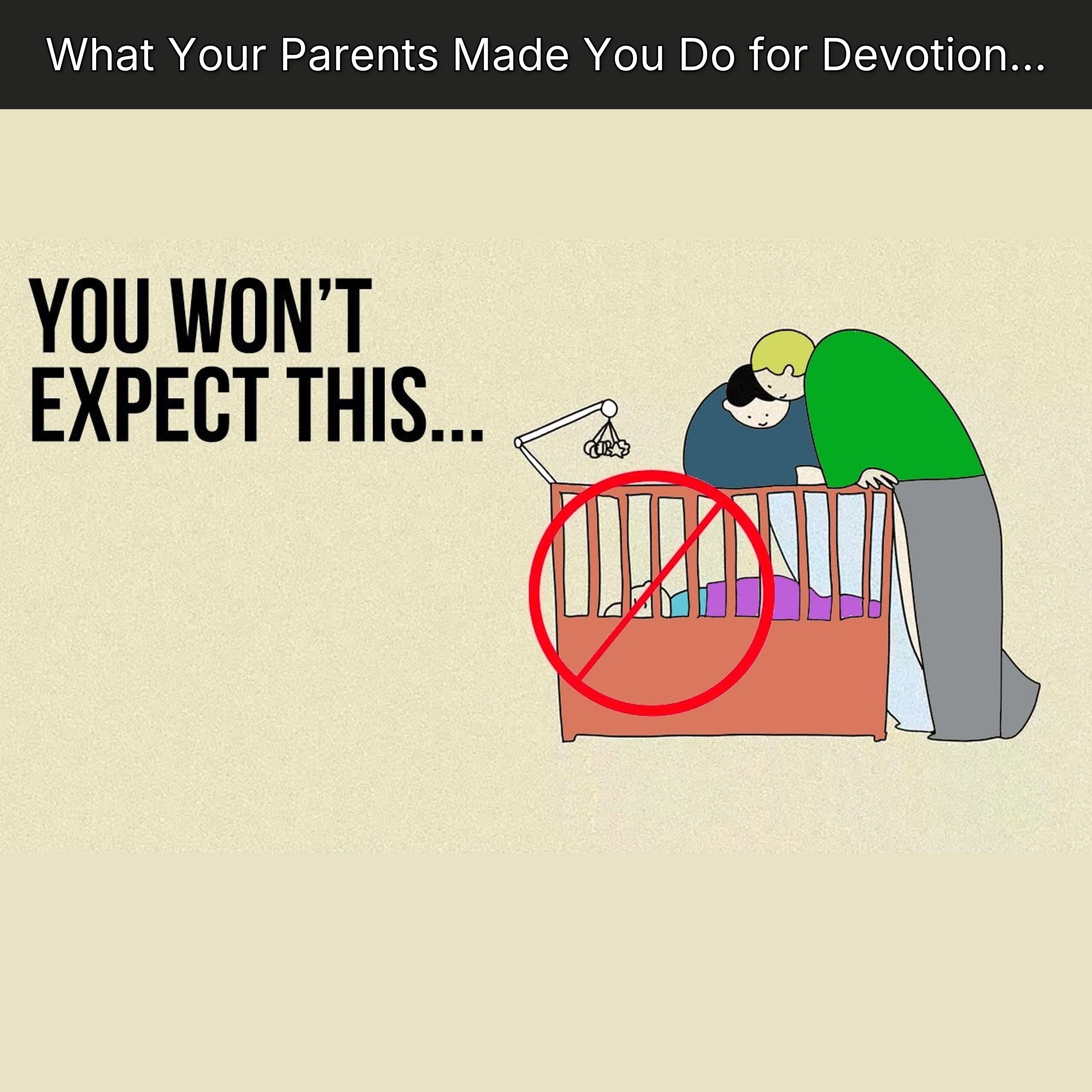 What Your Parents Made You Do for Devotion…