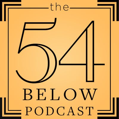 THE 54 BELOW PODCAST   