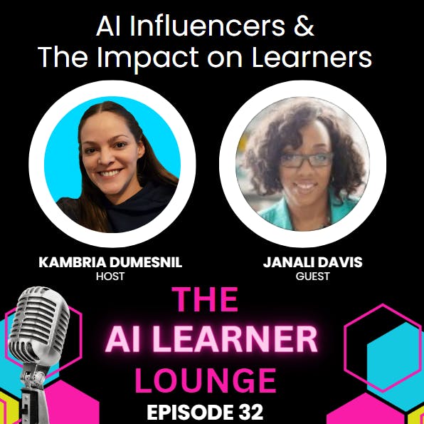 AI Influencers & The Impact on Learners with Guest Janali Davis