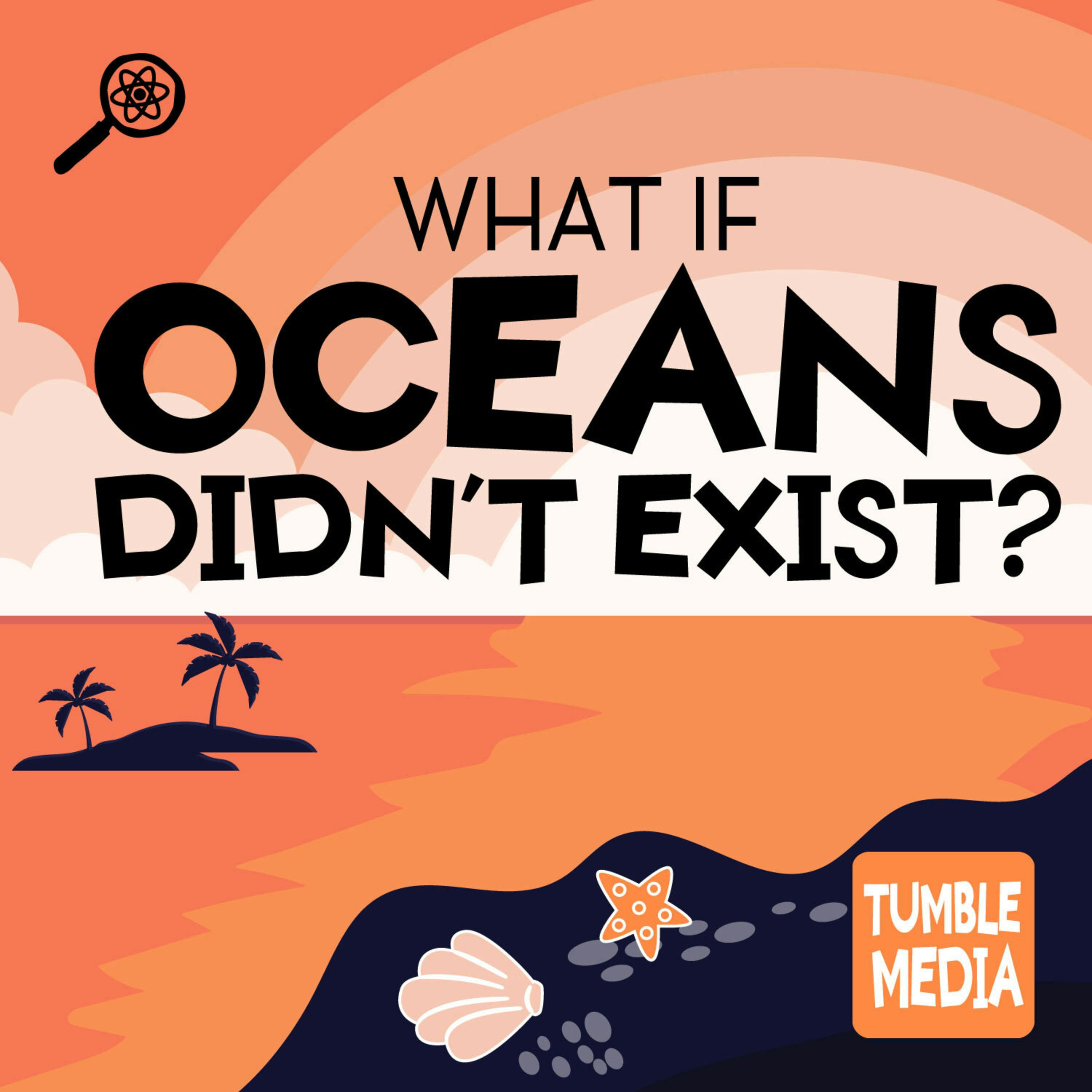What If Oceans Didn’t Exist? [ENCORE]