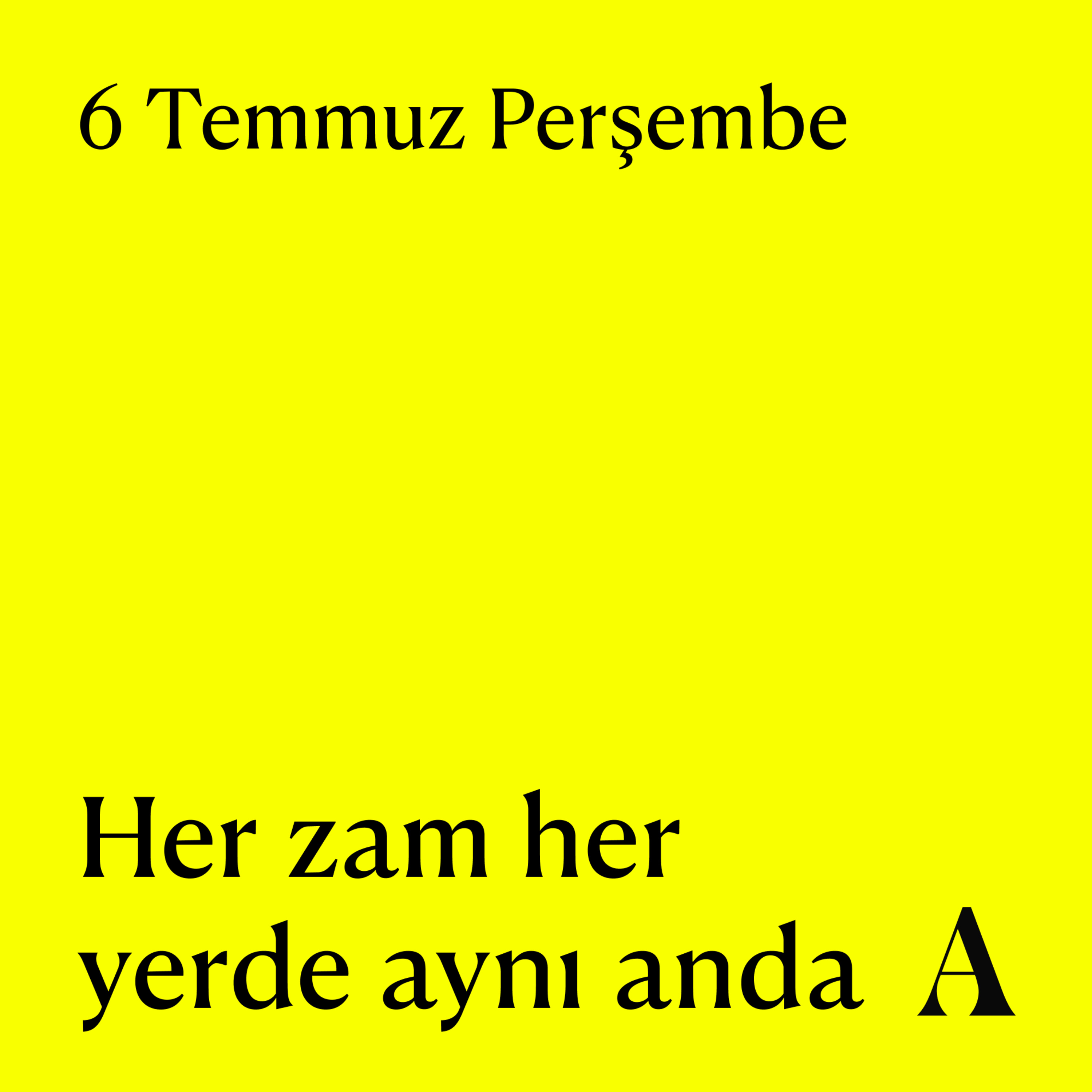 Aposto Altı Otuz | 6 Temmuz Perşembe - Her zam her yerde aynı anda