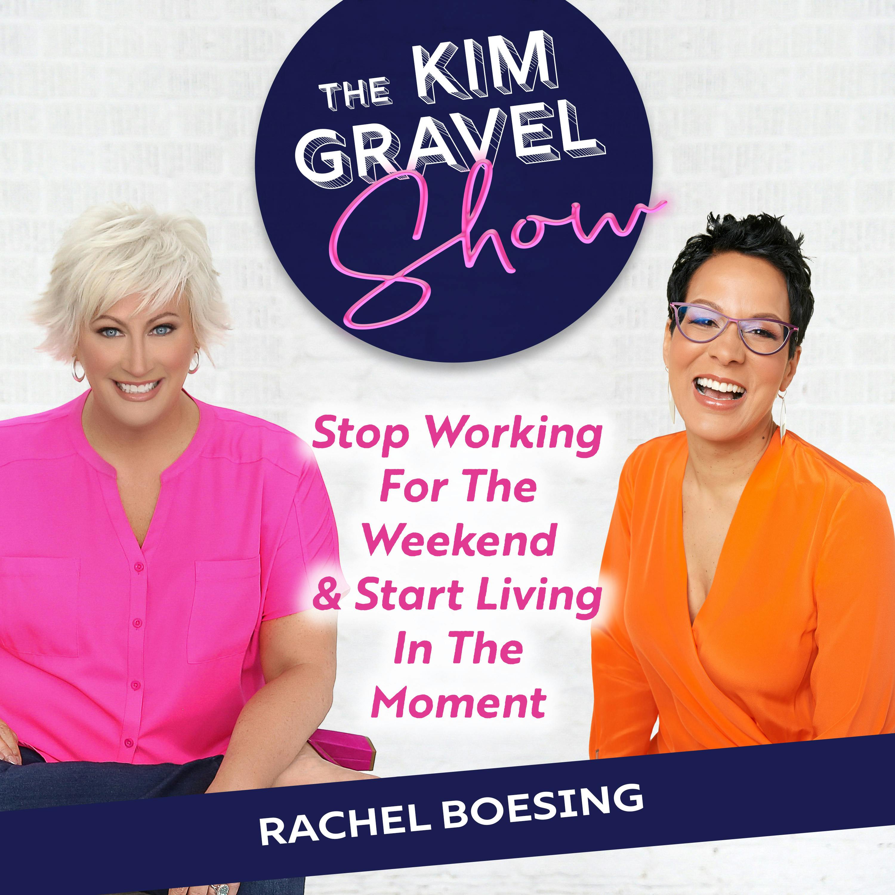Stop Working For The Weekend & Start Living In The Moment with Rachel Boesing Stop Working For The Weekend & Start Living In The Moment with Rachel Boesing