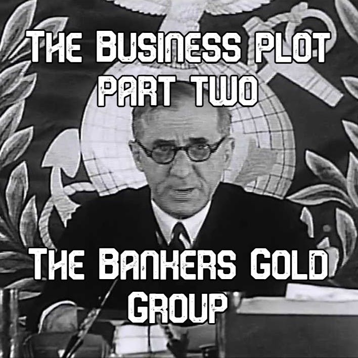 The Business Plot - Part Two: The Bankers Gold Group