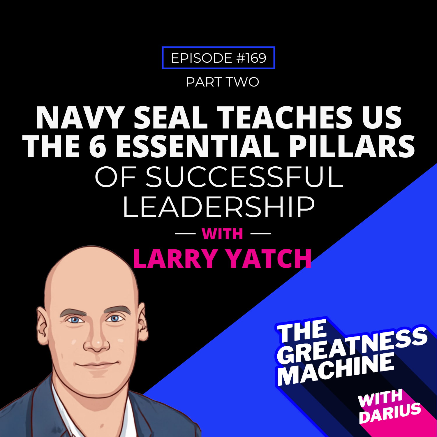 169 | Larry Yatch | Navy SEAL Teaches Us The 6 Essential Pillars Of Successful Leadership episode artwork
