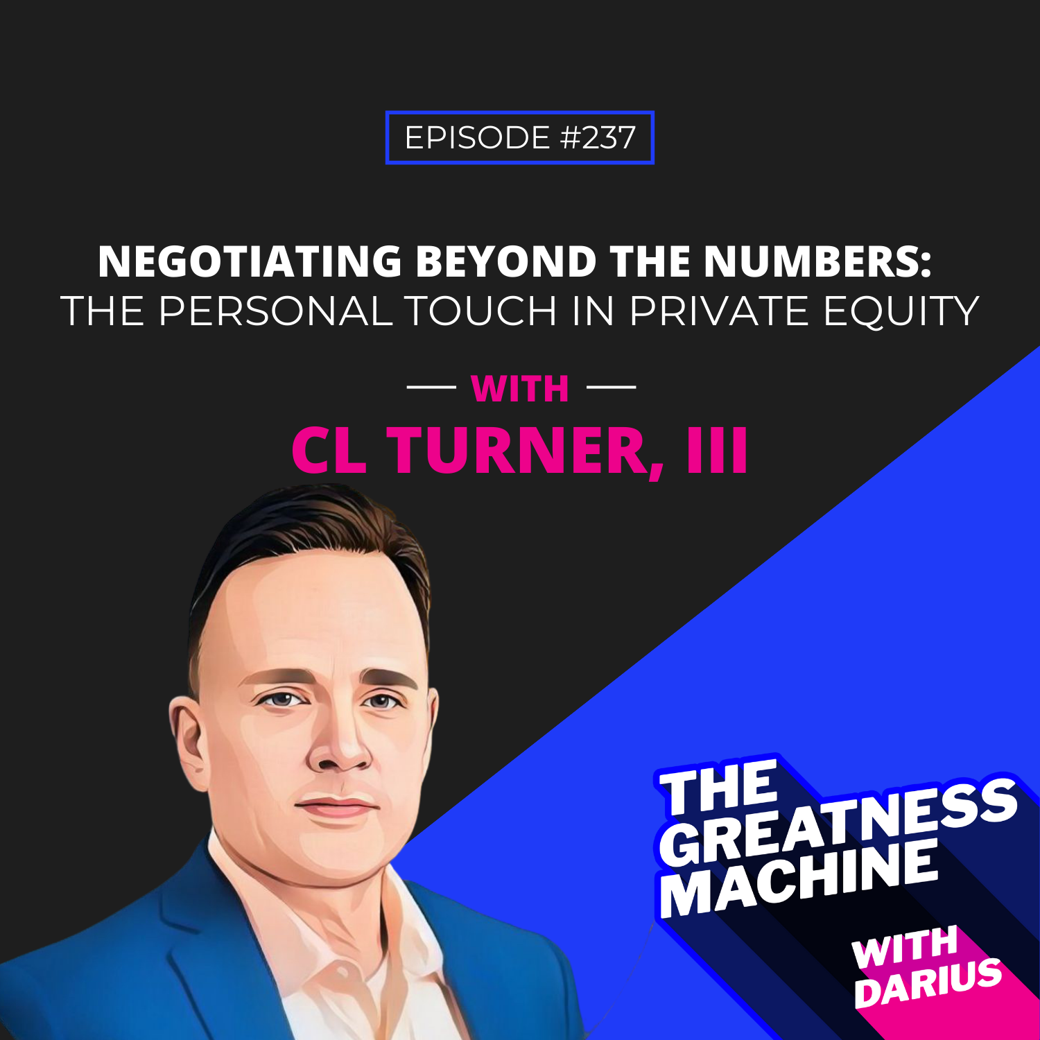 237 | CL Turner | Negotiating Beyond the Numbers: The Personal Touch in Private Equity