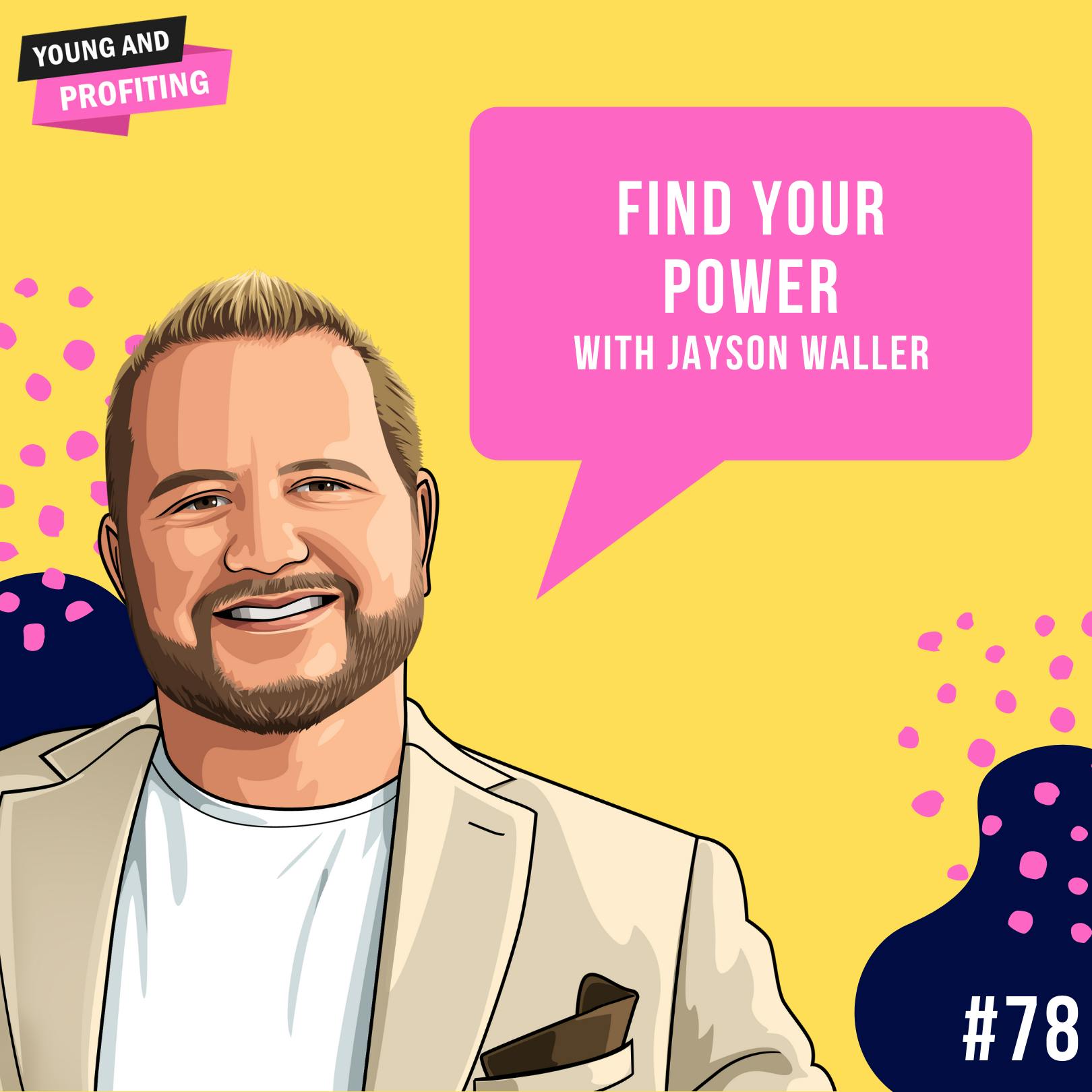Jayson Waller: Find Your Power | E78